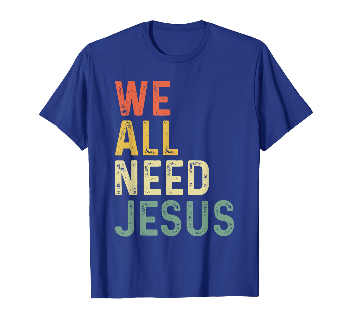 Christian Easter Bible Quote We All Need Jesus T-Shirt