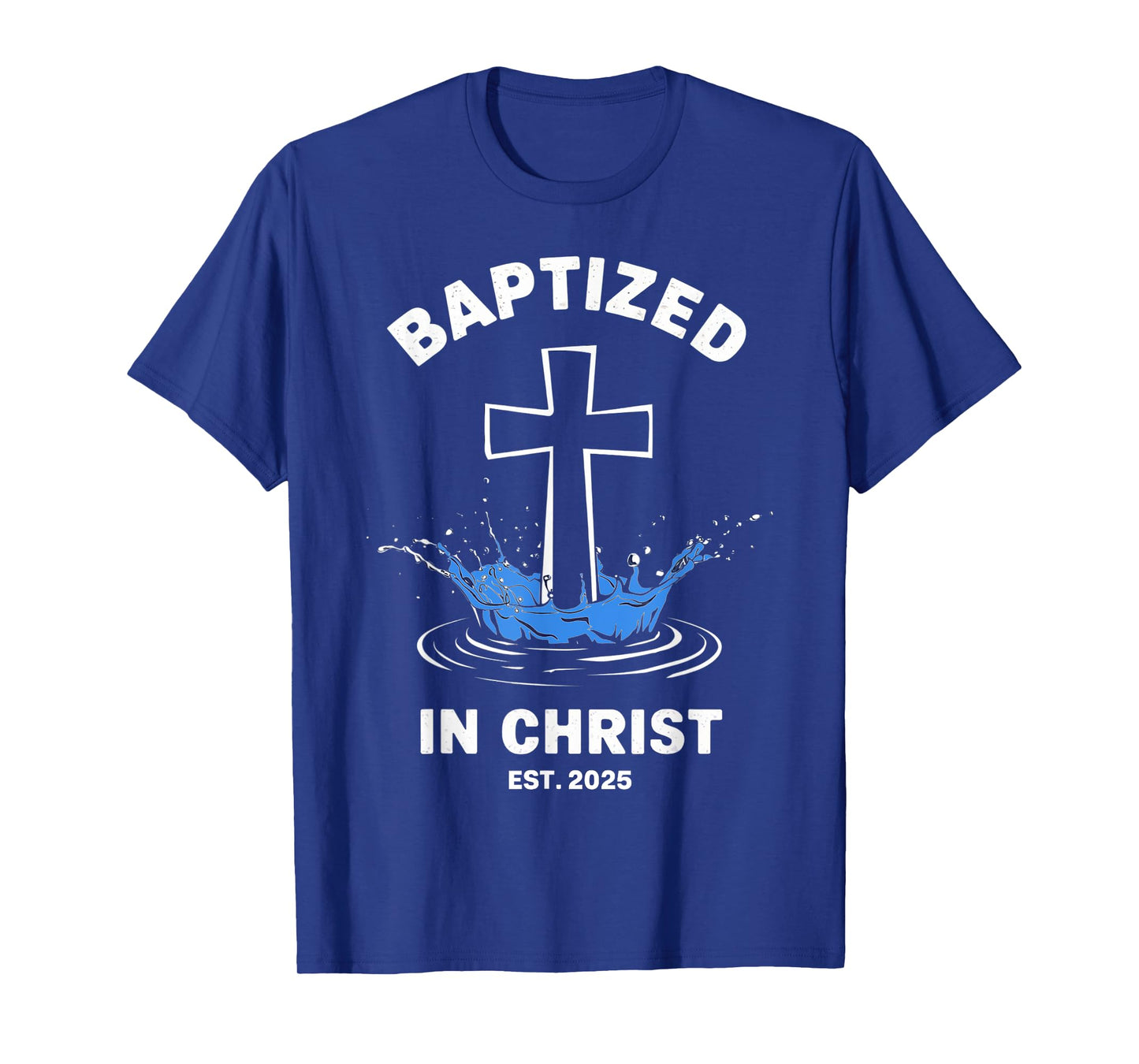 Baptized in Christ 2025 Catholic Baptism Jesus God Men Women T-Shirt