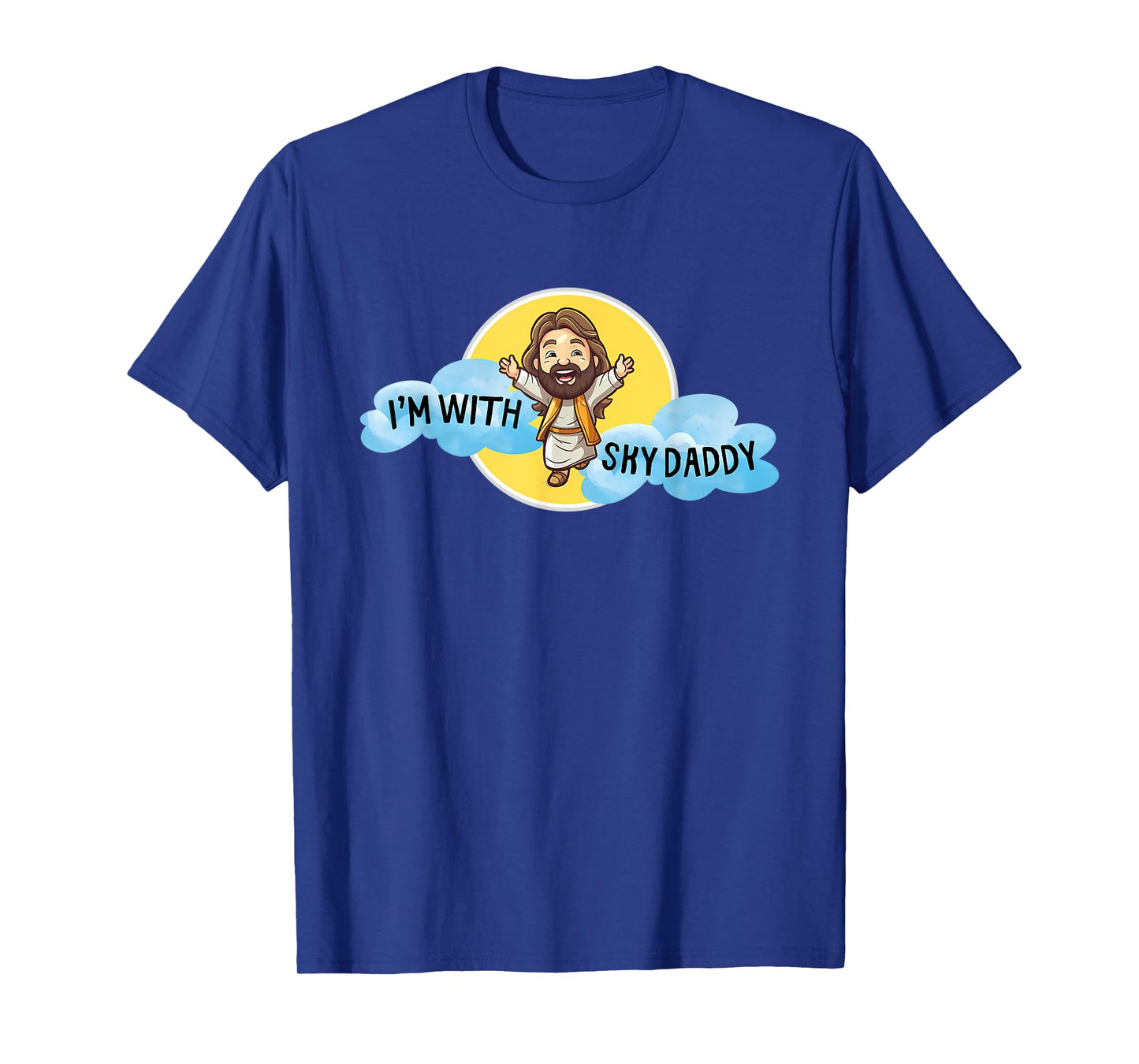 Funny Jesus Christ I'm with Sky Daddy Design Men and Women T-Shirt
