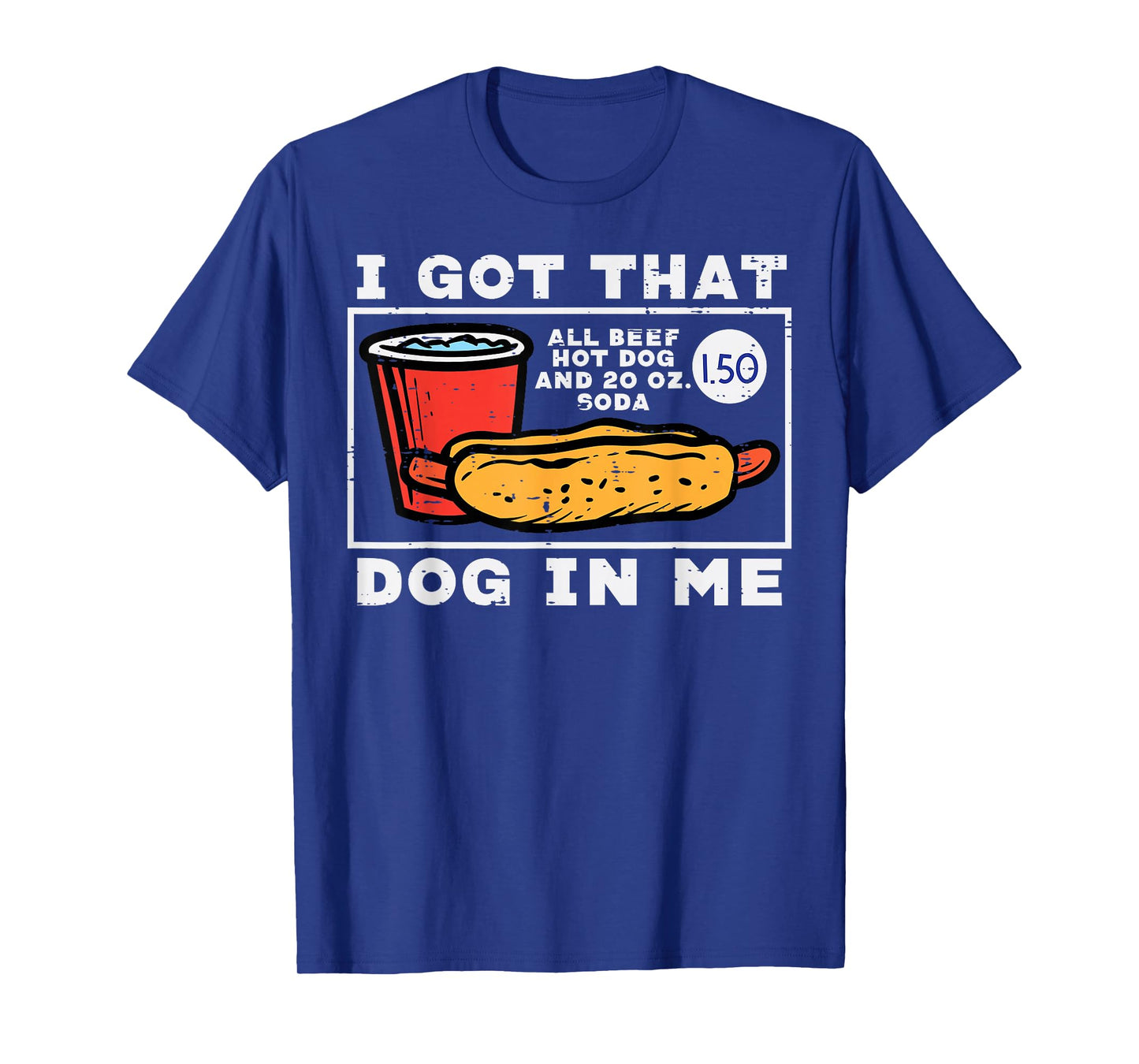 I Got That Dog In Me Hotdog Funny Saying Meme Men Women T-Shirt