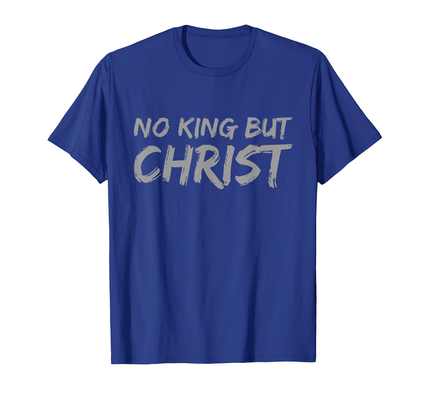 No King But Christ Christian Faith Jesus Religious T-Shirt