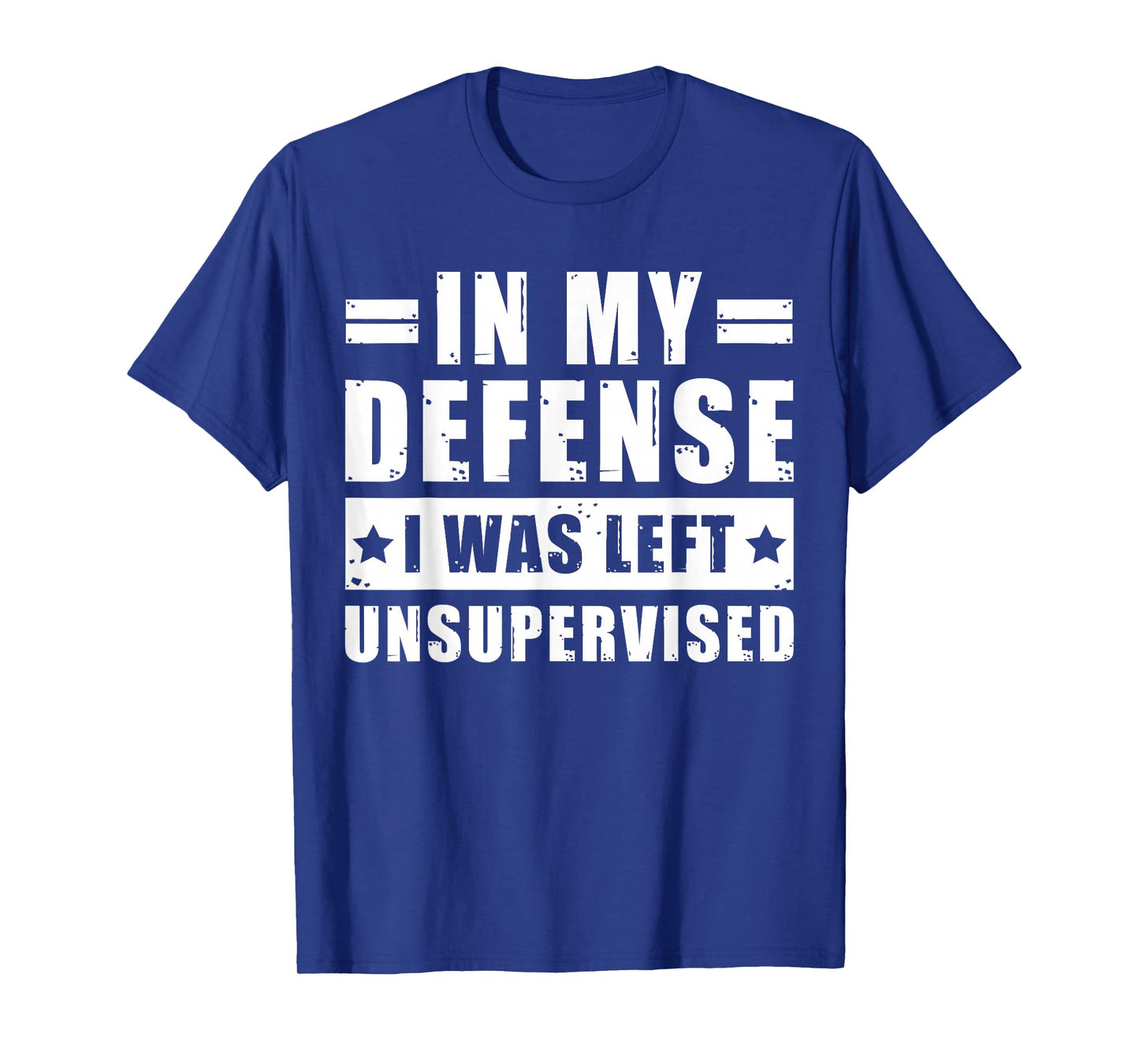 In My Defense I Was Left Unsupervised - Funny Men’s Quote T-Shirt