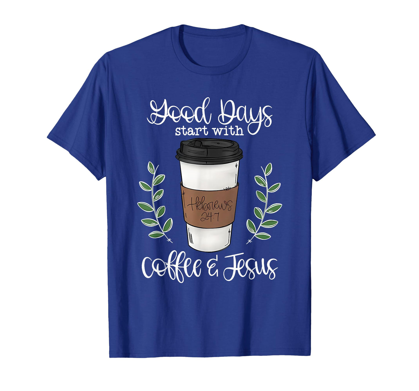 good day start with coffee and jesus T-Shirt