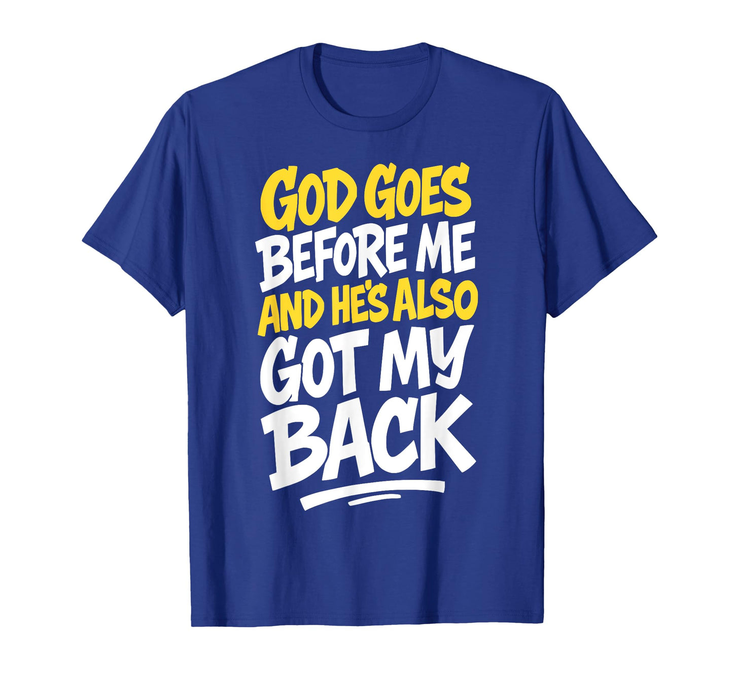 God Goes Before Me and He's Also Got My Back Christian Faith T-Shirt