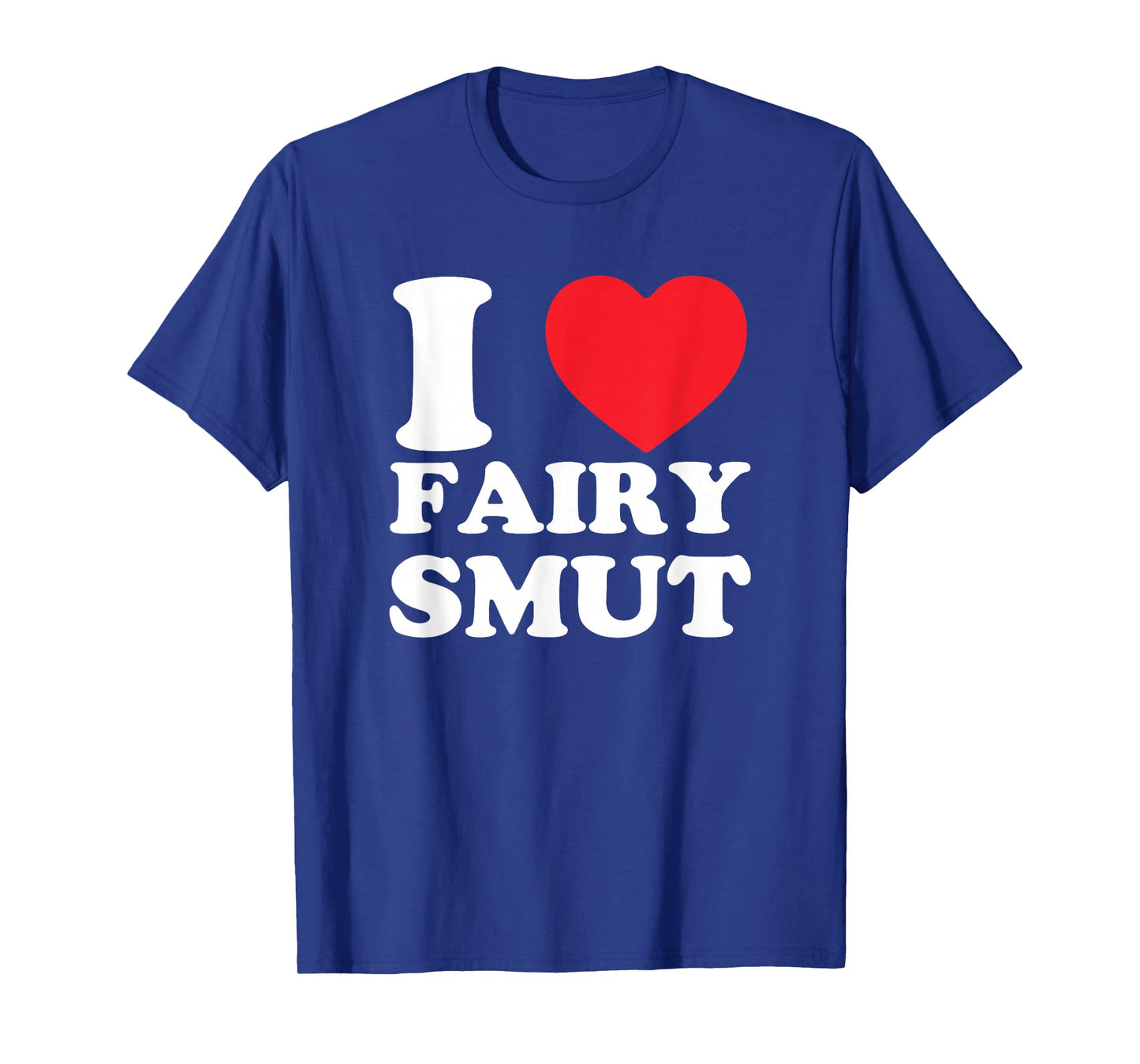 I Love Fairy Smut Funny Book Lover Saying T-Shirt