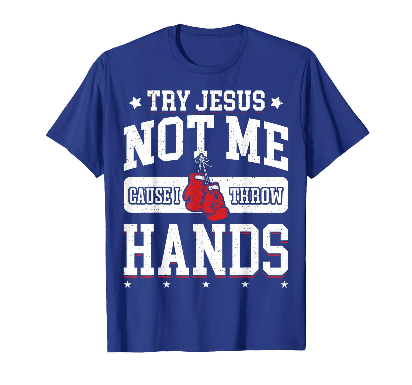 Try Jesus Not Me Cause I Throw Hands Funny Boxing MMA Fight T-Shirt