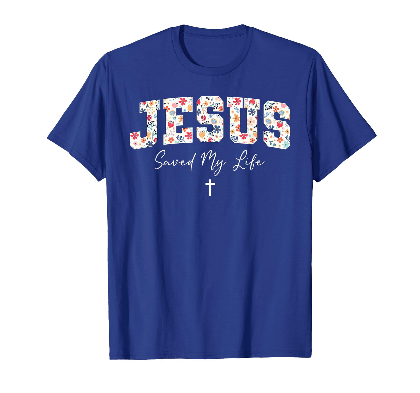 Jesus Saved My Life Christian Cross God Faith Bible Pray T-Shirt