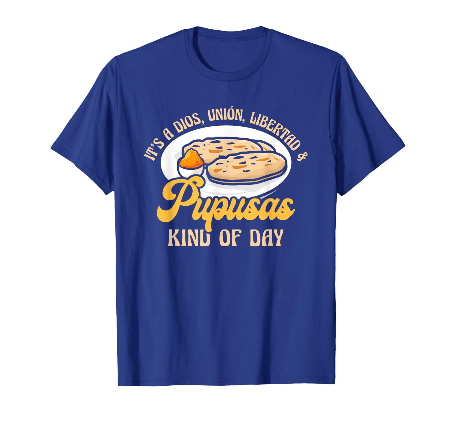 Dios Unión Libertad & Pupusas Kind Of Day T-Shirt