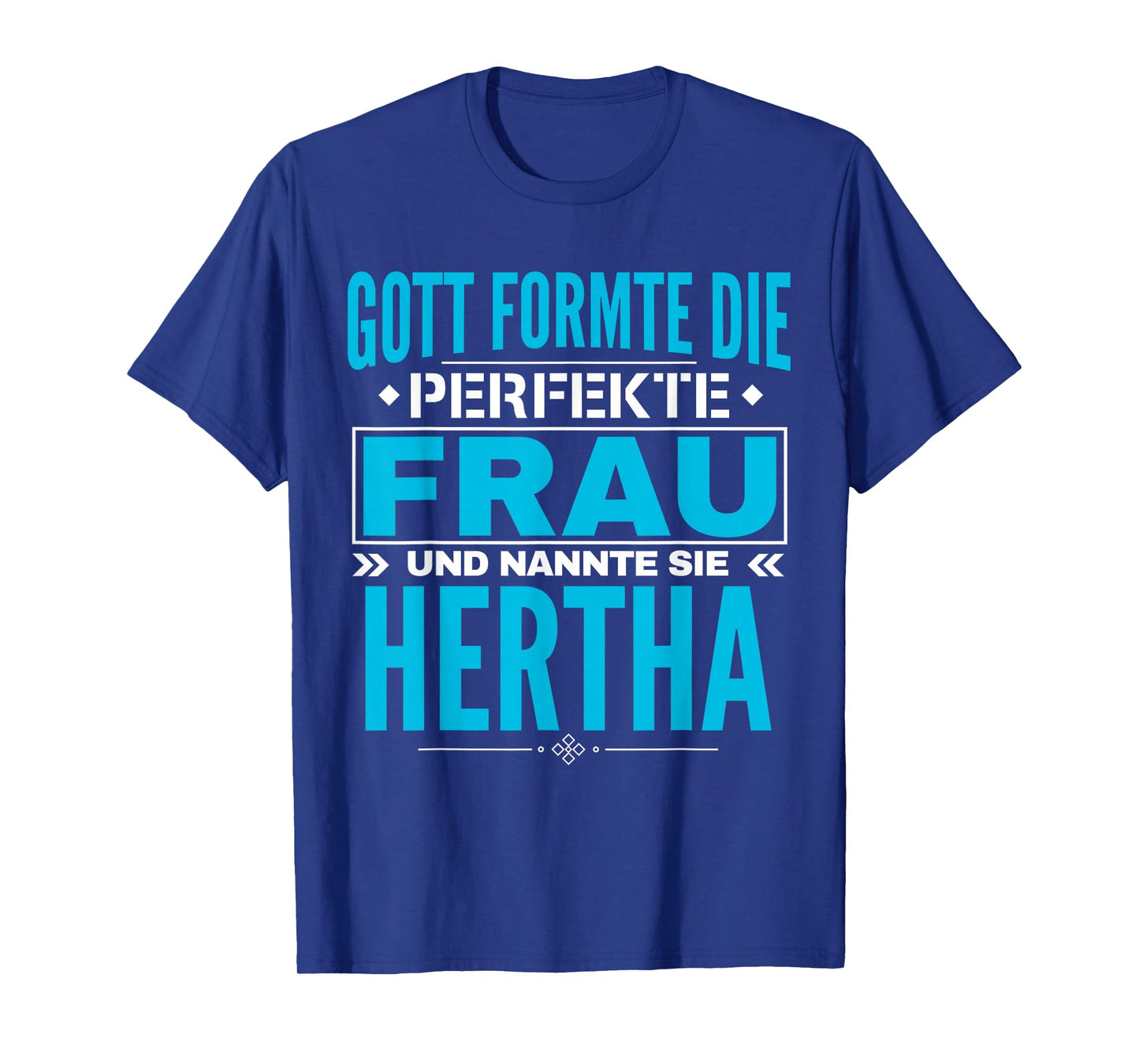 God Formed The Perfect Woman and Called Her Hertha T-Shirt