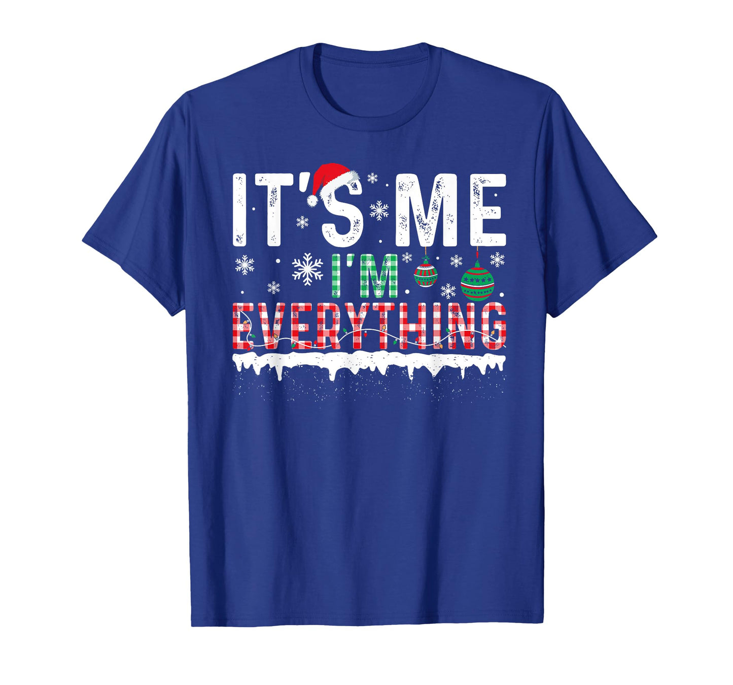 I Have Everything I Want For Christmas Its Me I'm Everything T-Shirt