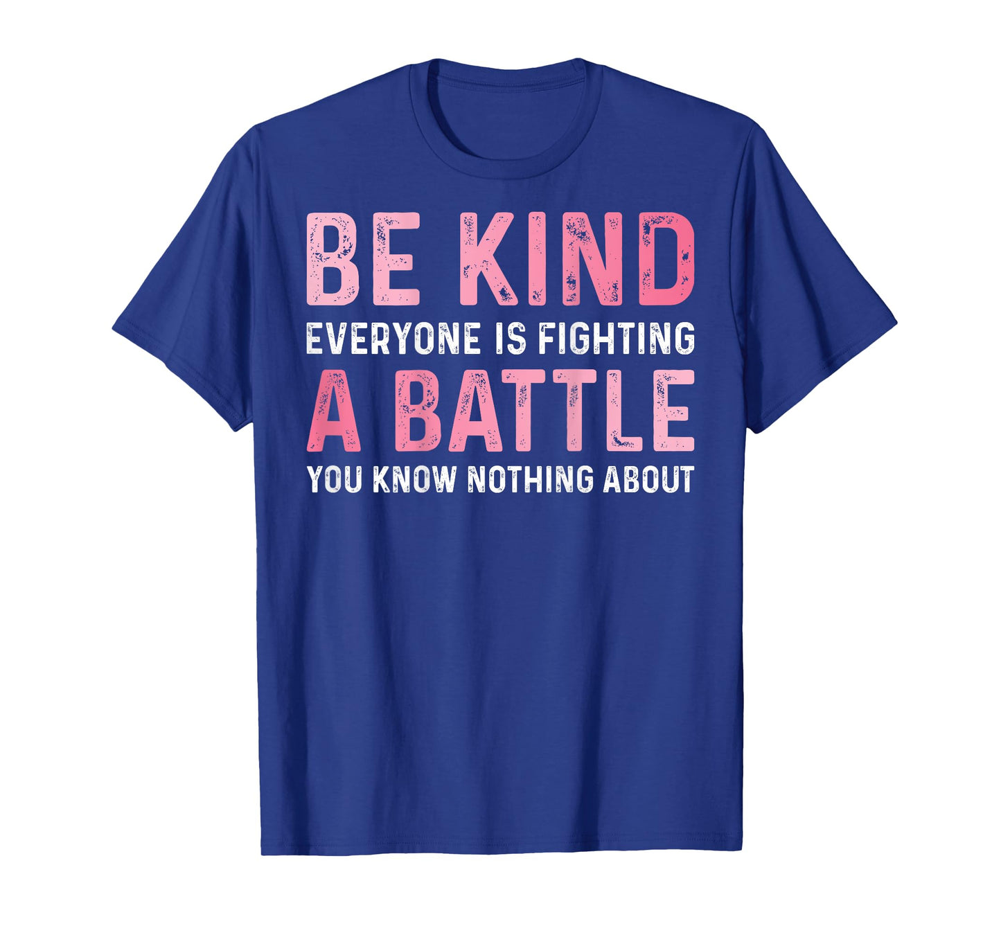 Be Kind Everyone Is Fighting A Battle Positive Cute (BACK) T-Shirt