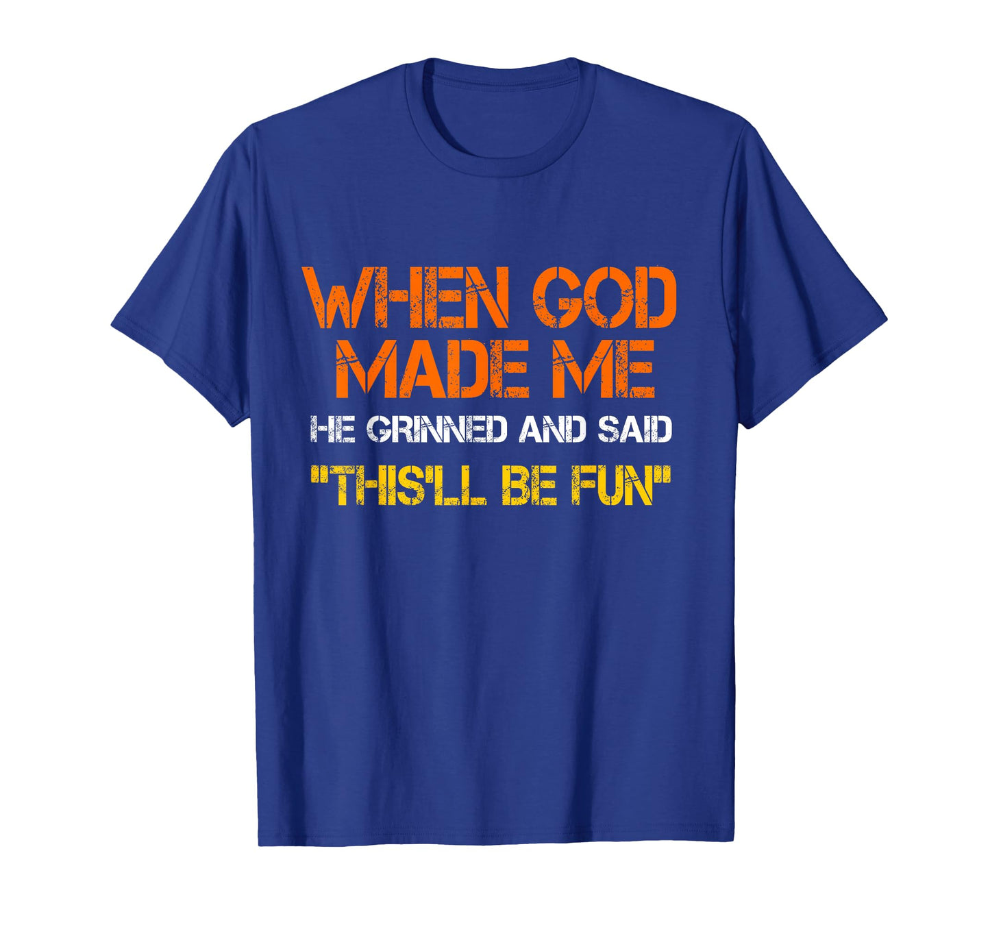 When God Made Me He Grinned and Said funny Sarcastic Saying T-Shirt