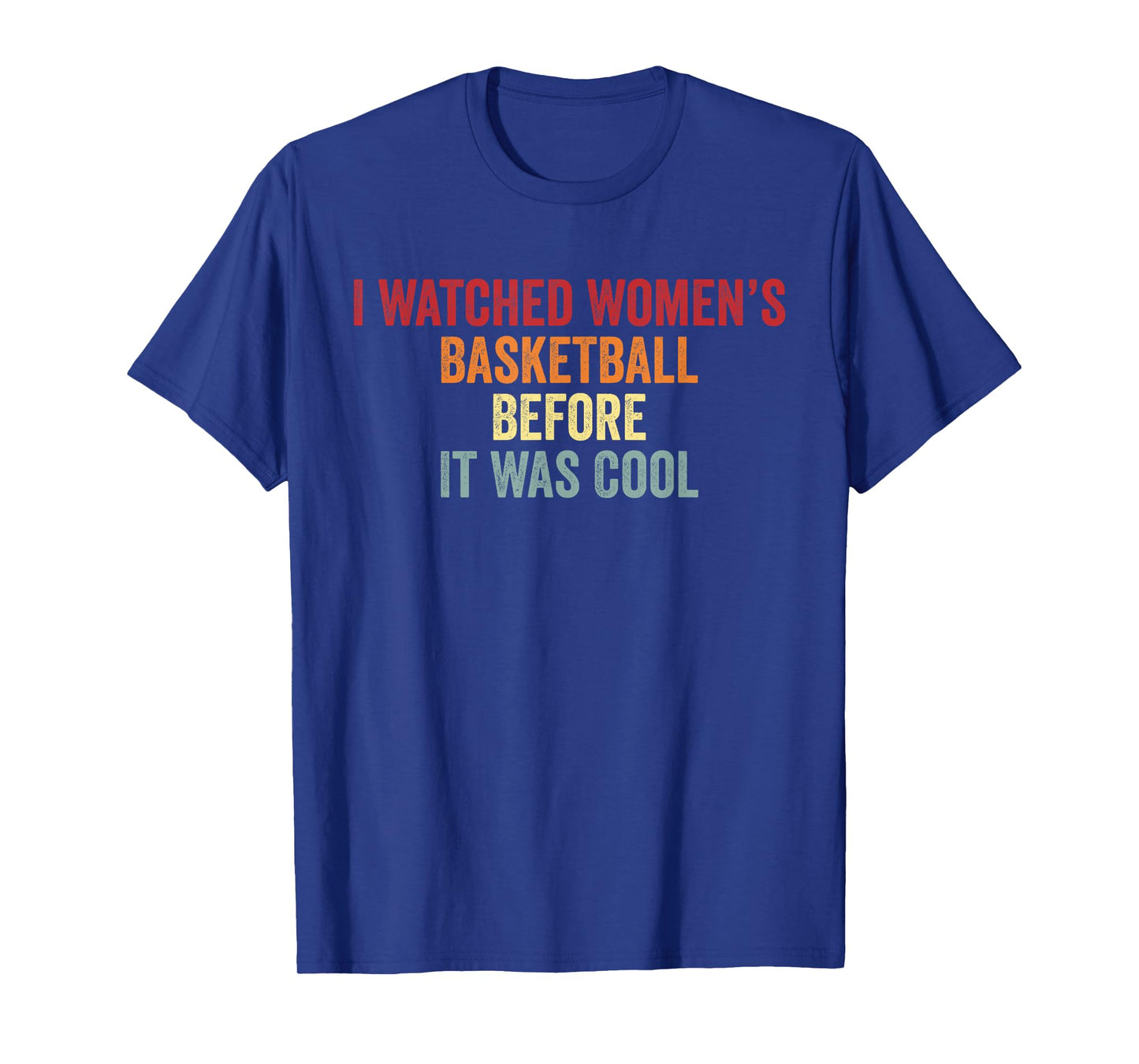 I Watched Women’s Basketball Before It Was Cool T-Shirt