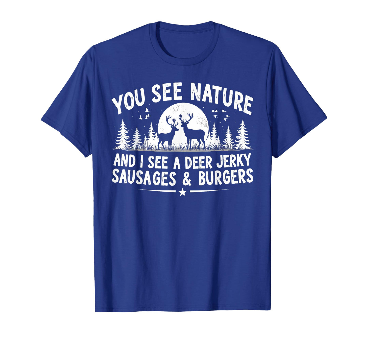You See Nature Funny Hunting Humor Food Lover Hunter Dad T-Shirt