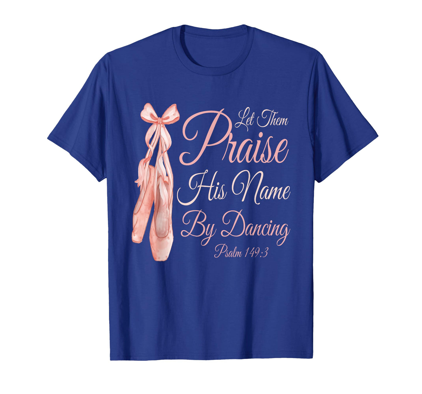 Let Them Praise His Name with Dancing Christian Ballet Dance T-Shirt