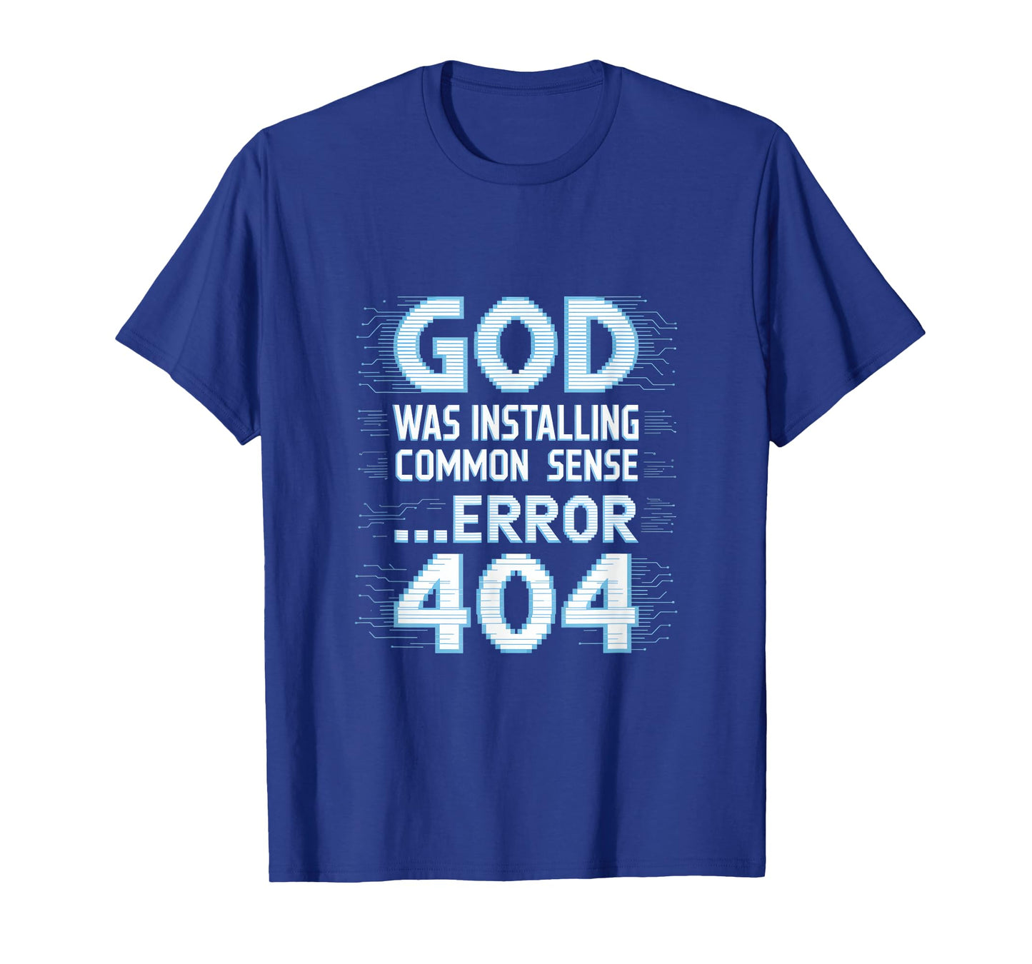God was Installing Common Sense Error 404 T-Shirt