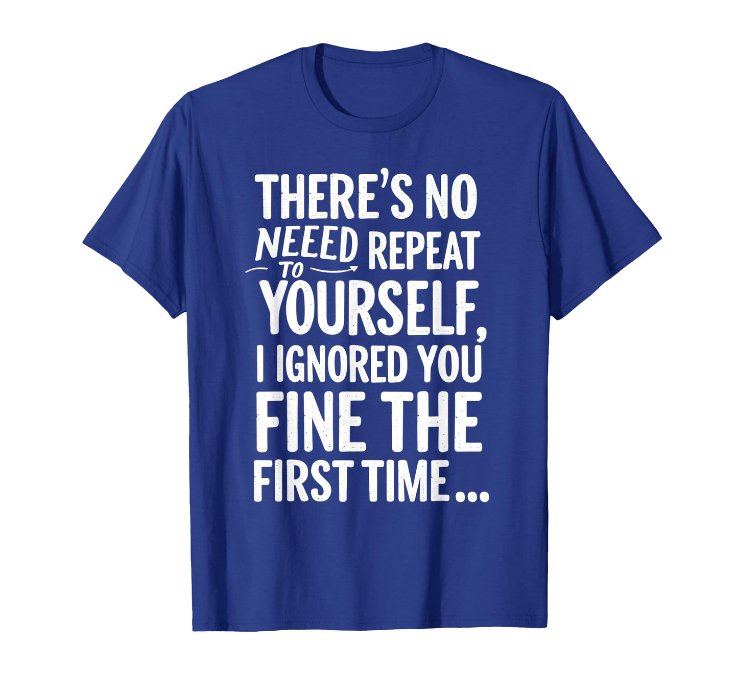 Funny Sarcastic No Need To Repeat Yourself T Shirt Sarcasm T-Shirt