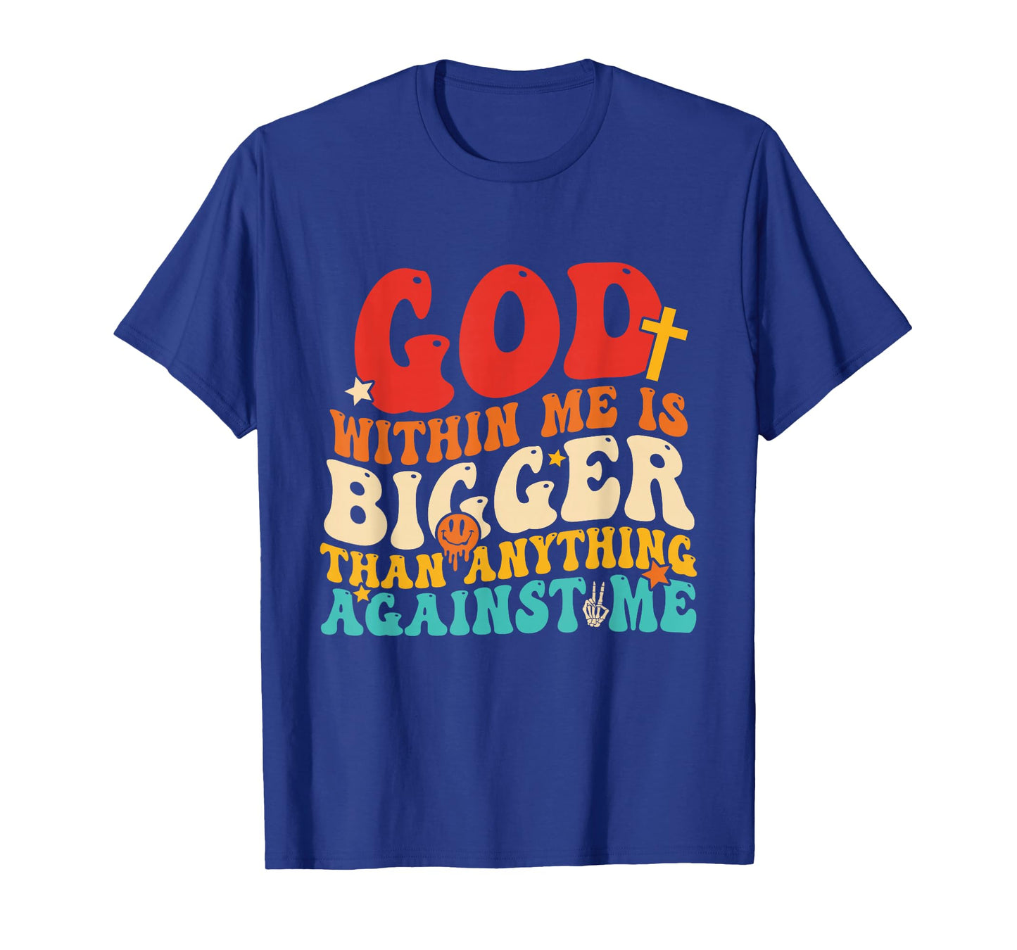God Within Me is Bigger Than Anything Against Me T-Shirt