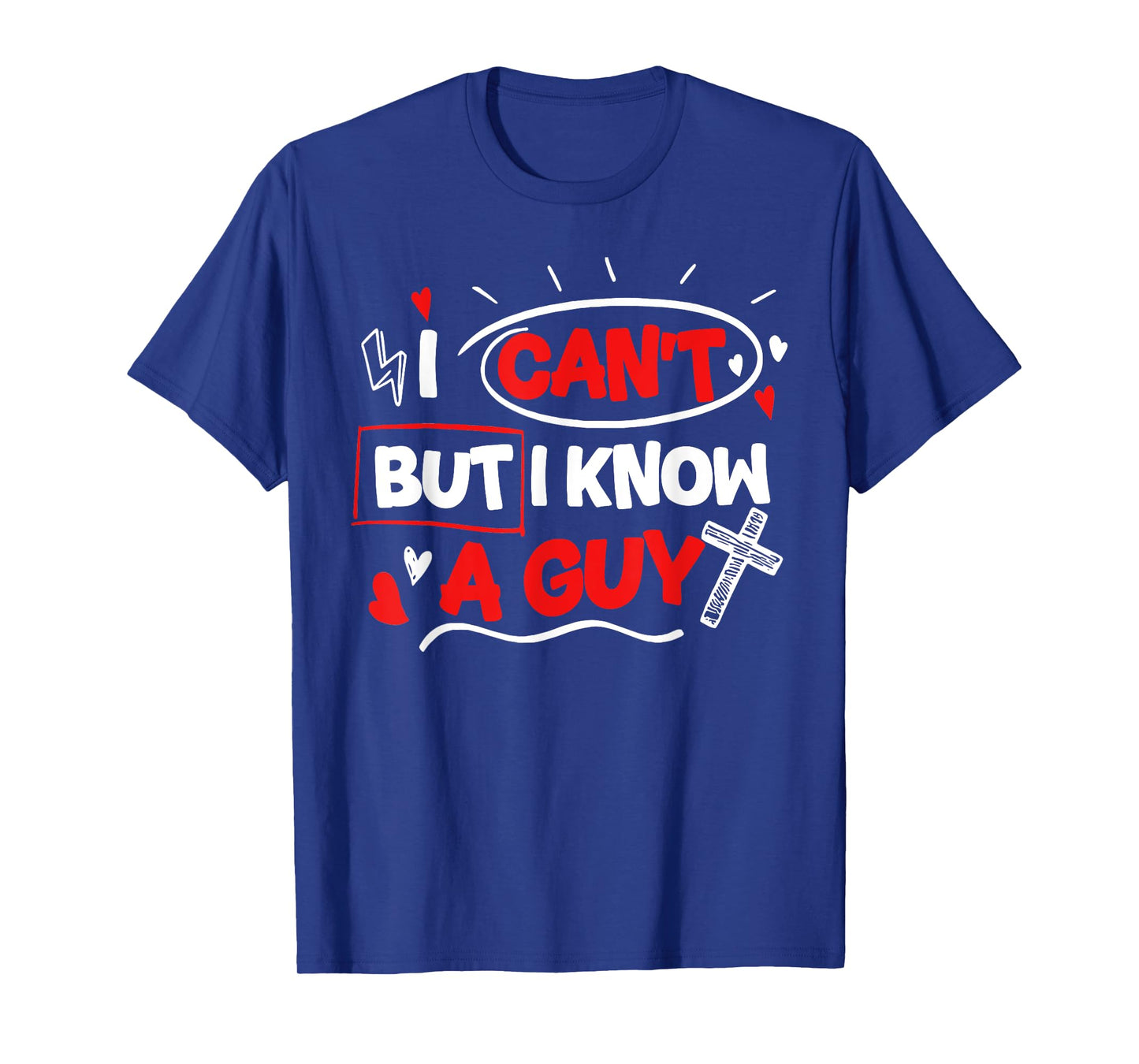 Funny Christian I Can't But I Know A Guy Jesus Cross T-Shirt