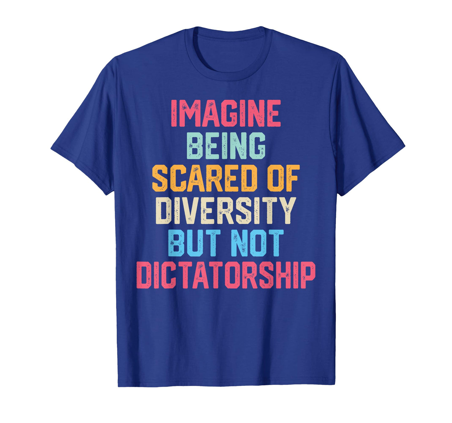 Imagine Being Scared of Diversity But Not Dictatorship Funny T-Shirt