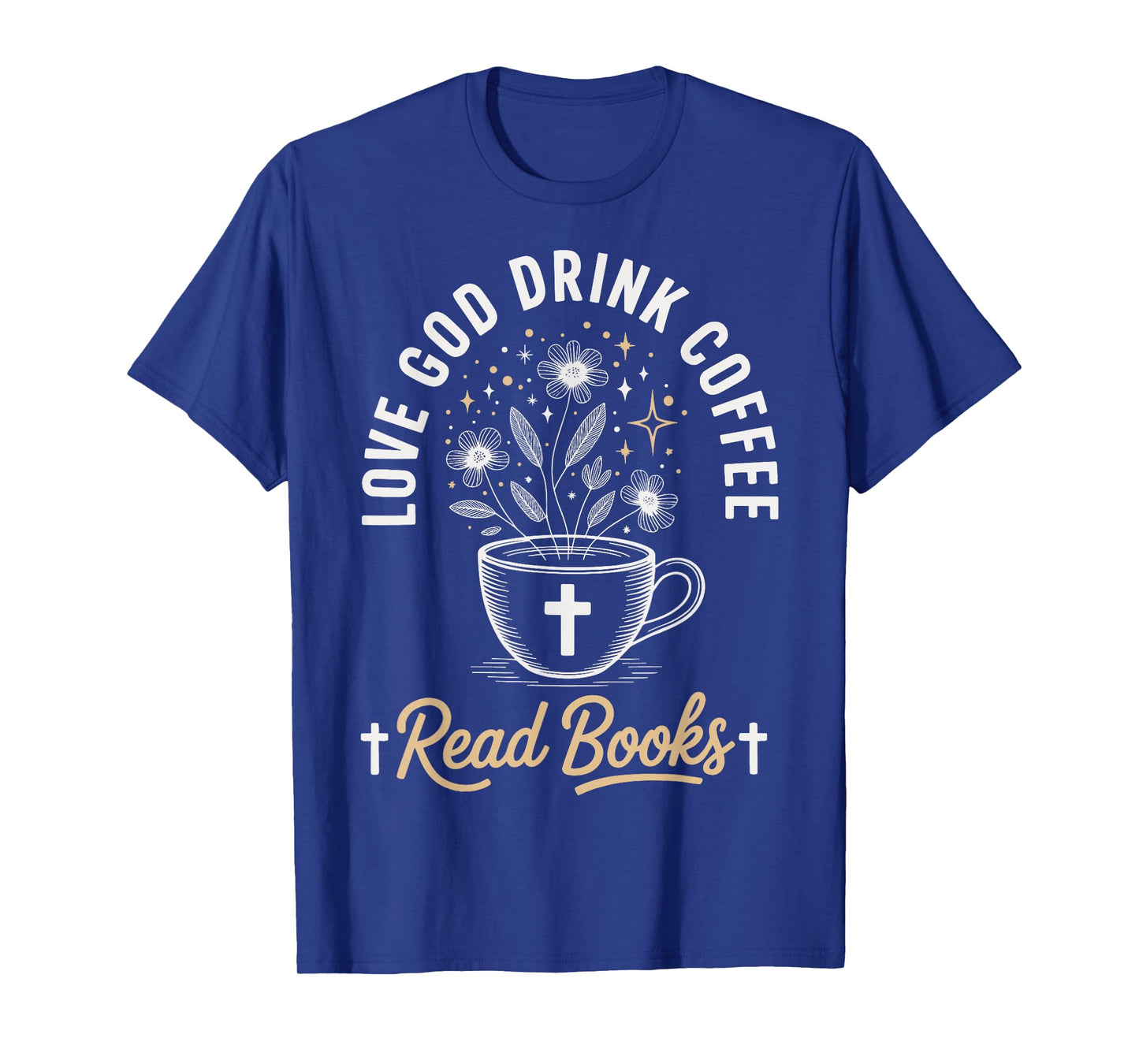 Love God Drink Coffee Read Books T-Shirt