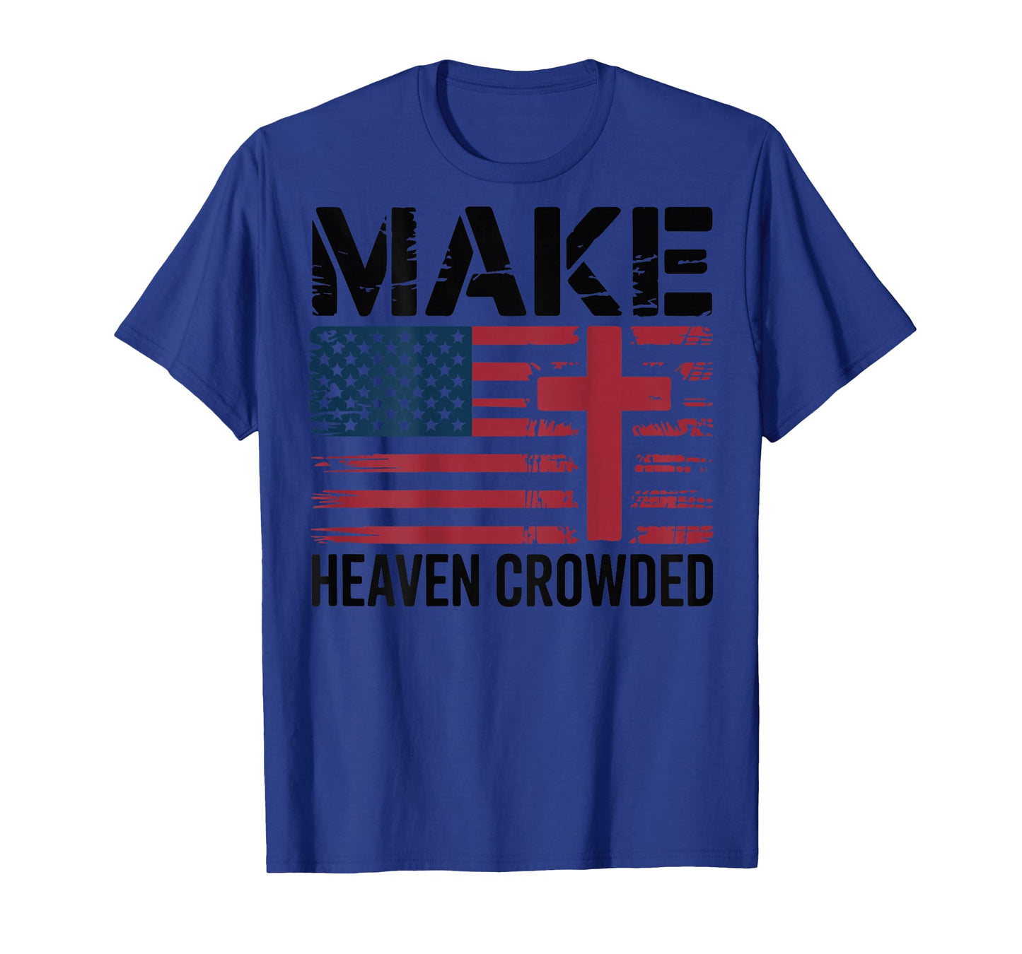 Make Heaven Crowded American Flag Christian Patriotic Cross T-Shirt