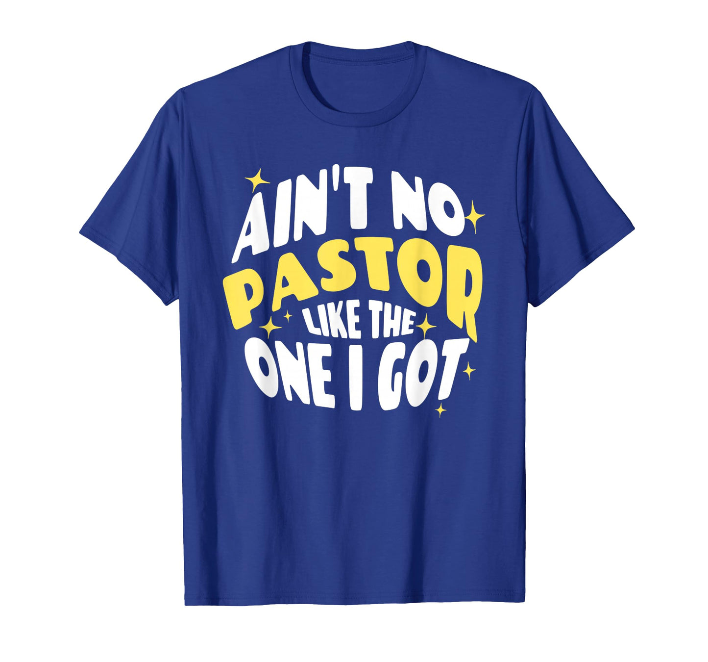 Funny Ain't No Pastor Like The One I Got Christian Religious T-Shirt