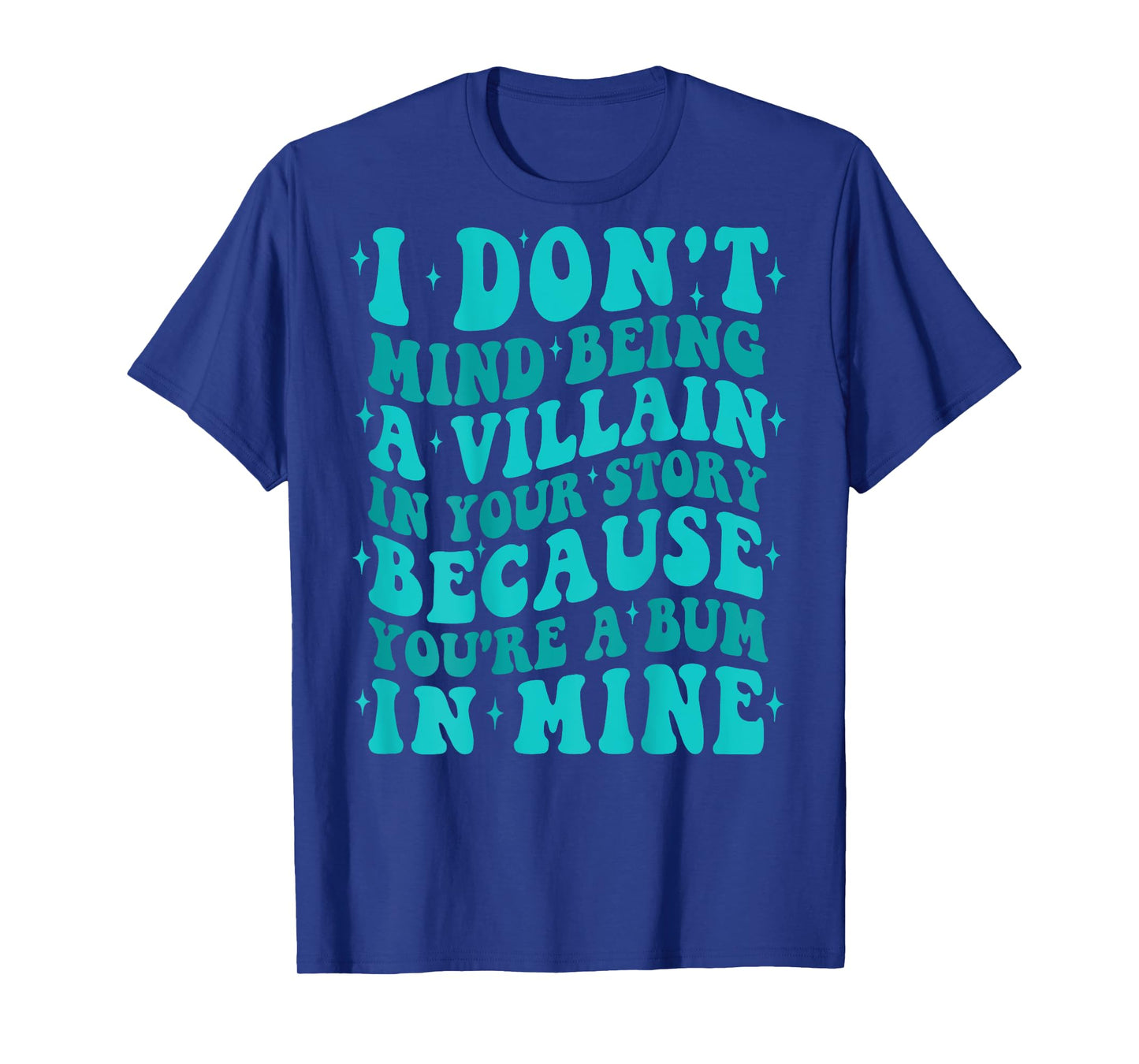 I Don't Mind Being The Villain In Your Story Apparel T-Shirt