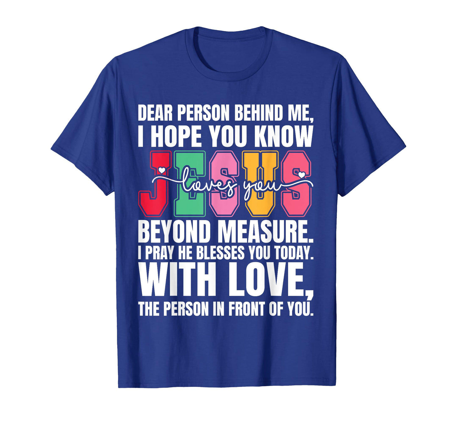 Dear Person Behind me I Hope You Know Jesus Loves T-Shirt