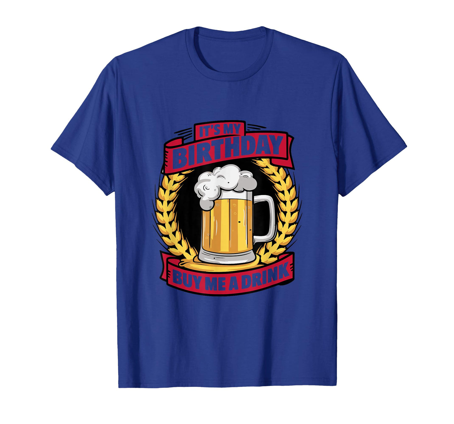 It's My Birthday Buy Me A Drink Funny Birthday Drinking T-Shirt