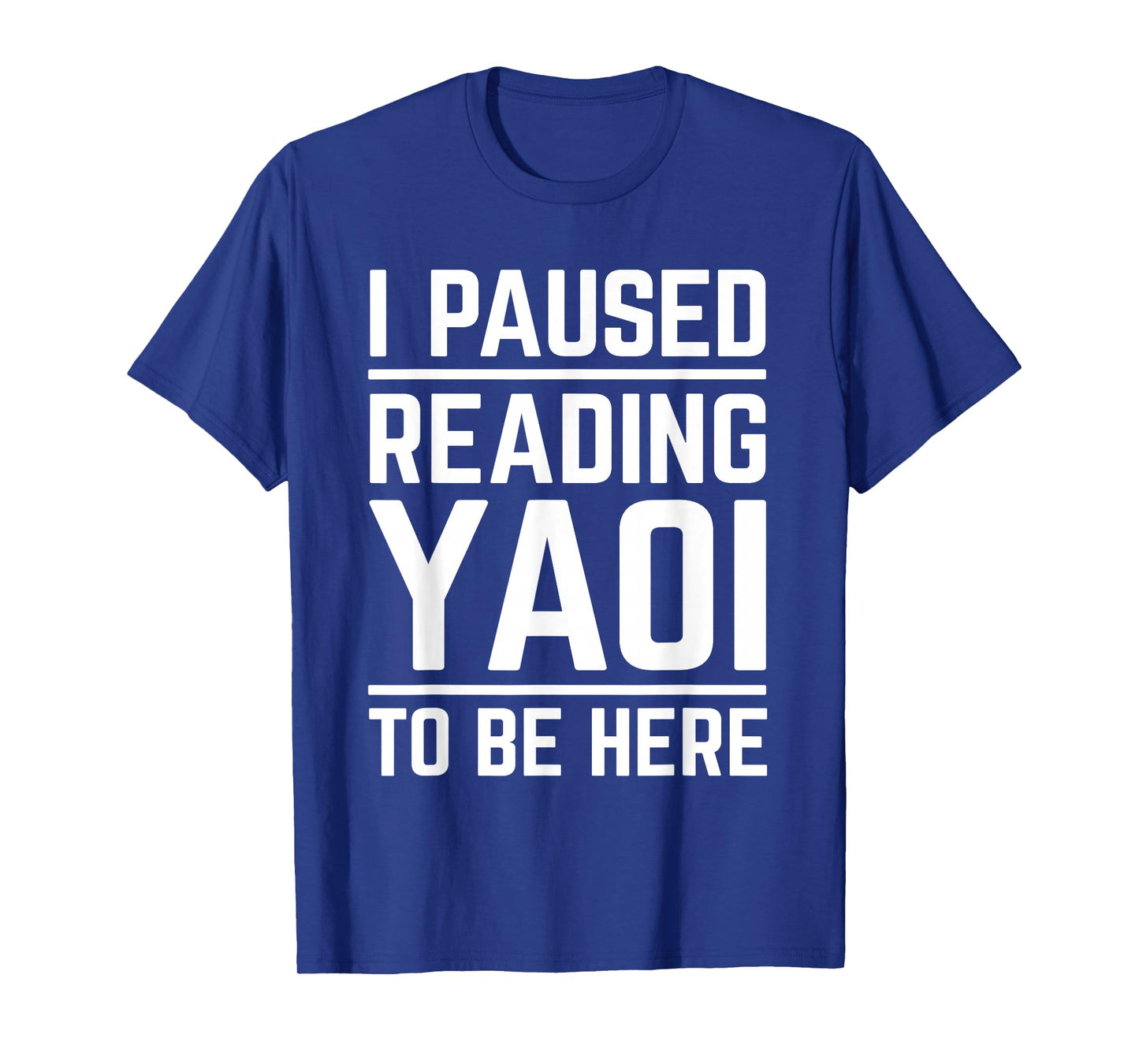 I Paused Reading Yaoi To Be Here Funny Fujoshi Yaoi Manga BL T-Shirt