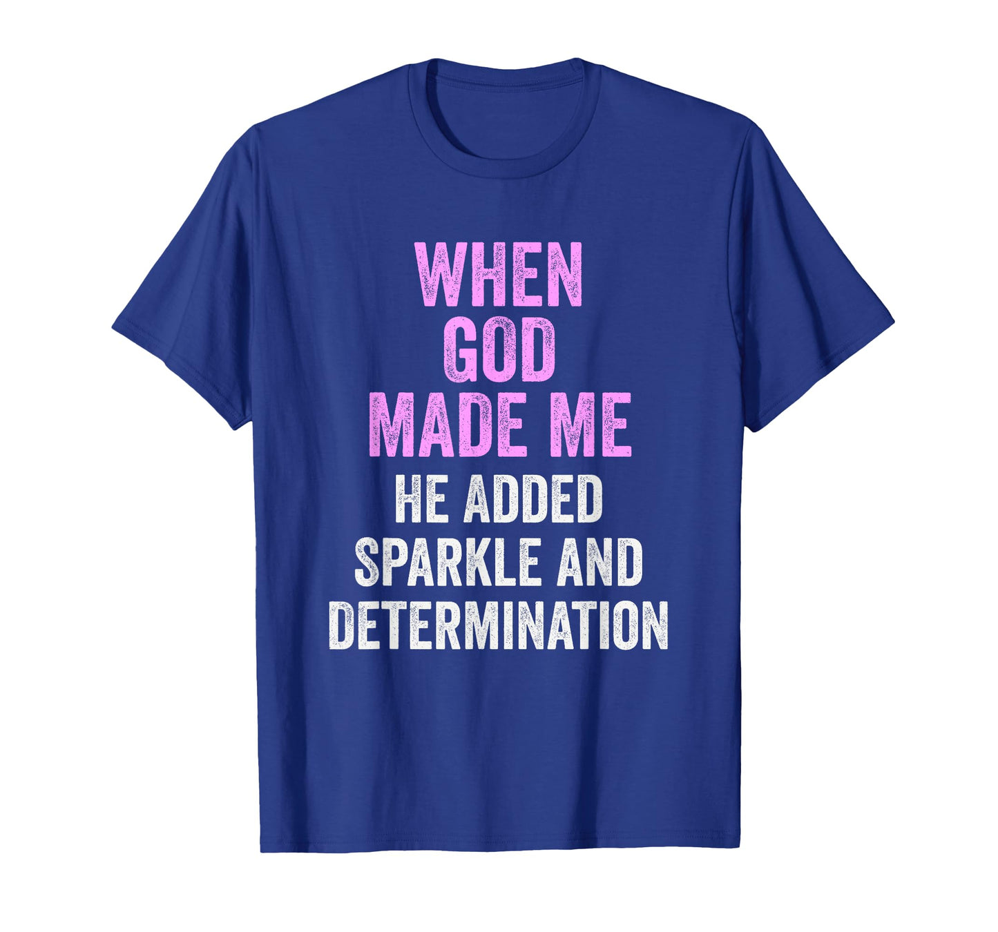 When God Made Me He Added Sparkle Determination Funny T-Shirt
