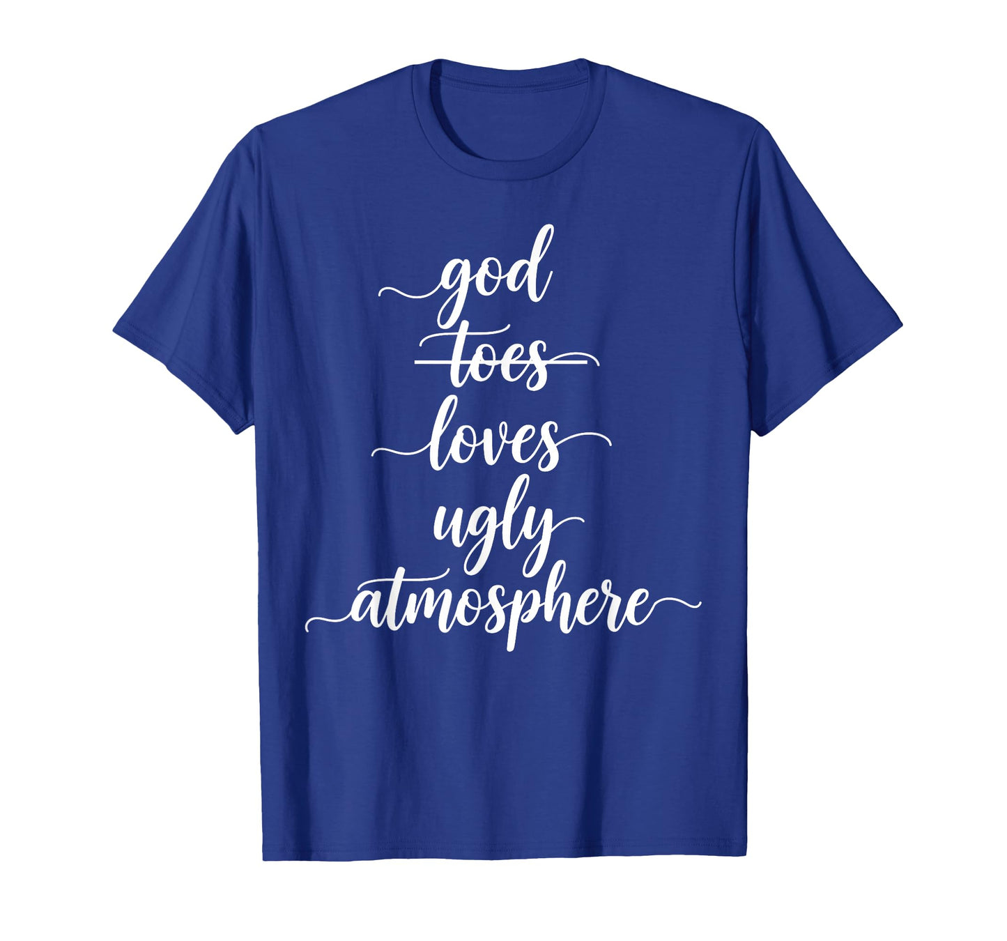 Funny God Loves Ugly Atmosphere Christian T-Shirt
