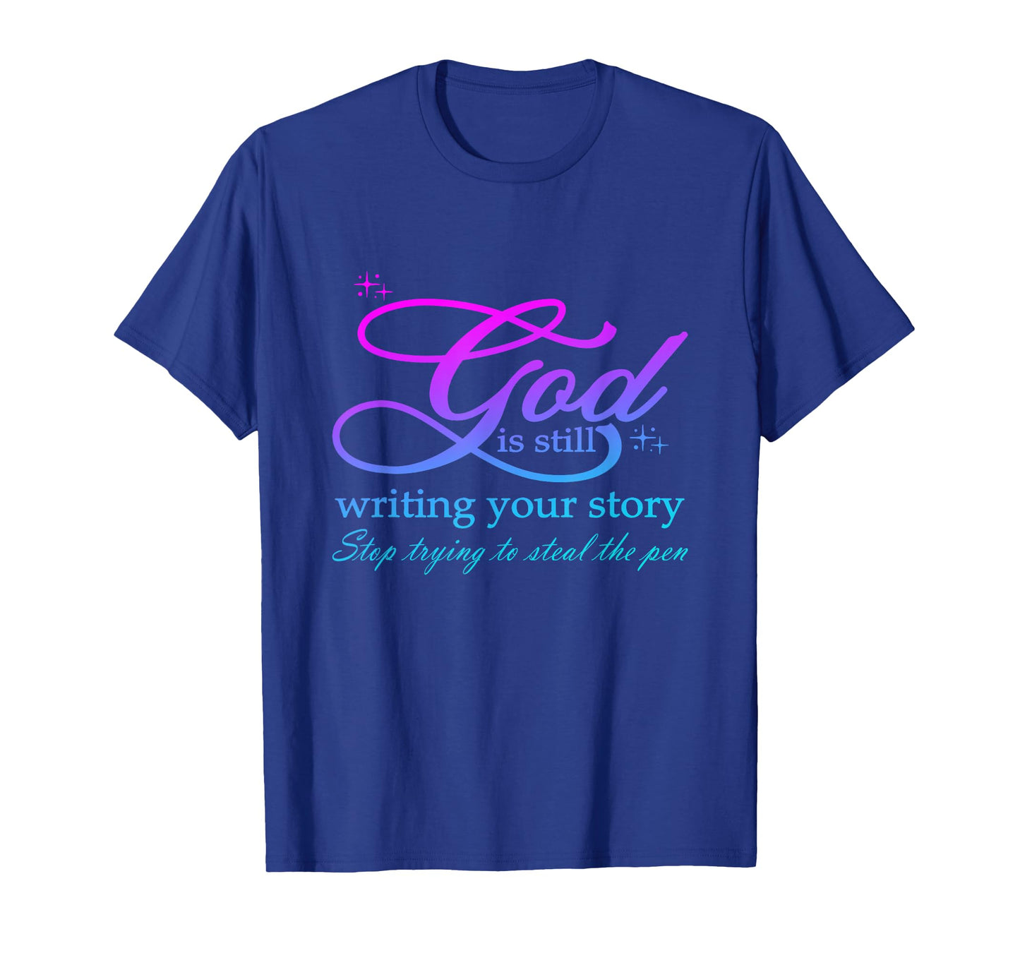 God Is Still Writing Your Story stop trying to steal the pen T-Shirt