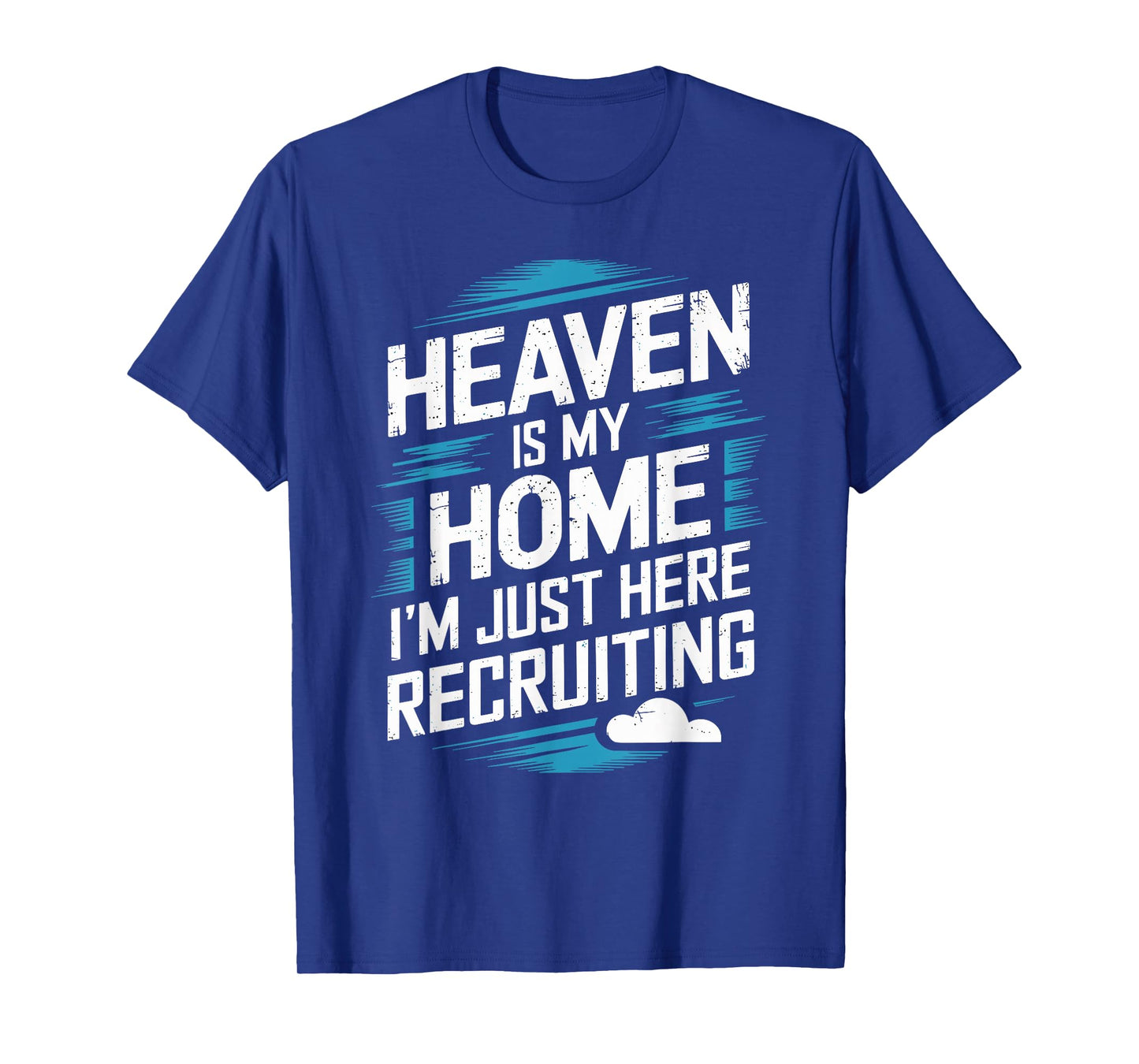 Heaven Is My Home I'm Just Here Recruiting Christian T-Shirt