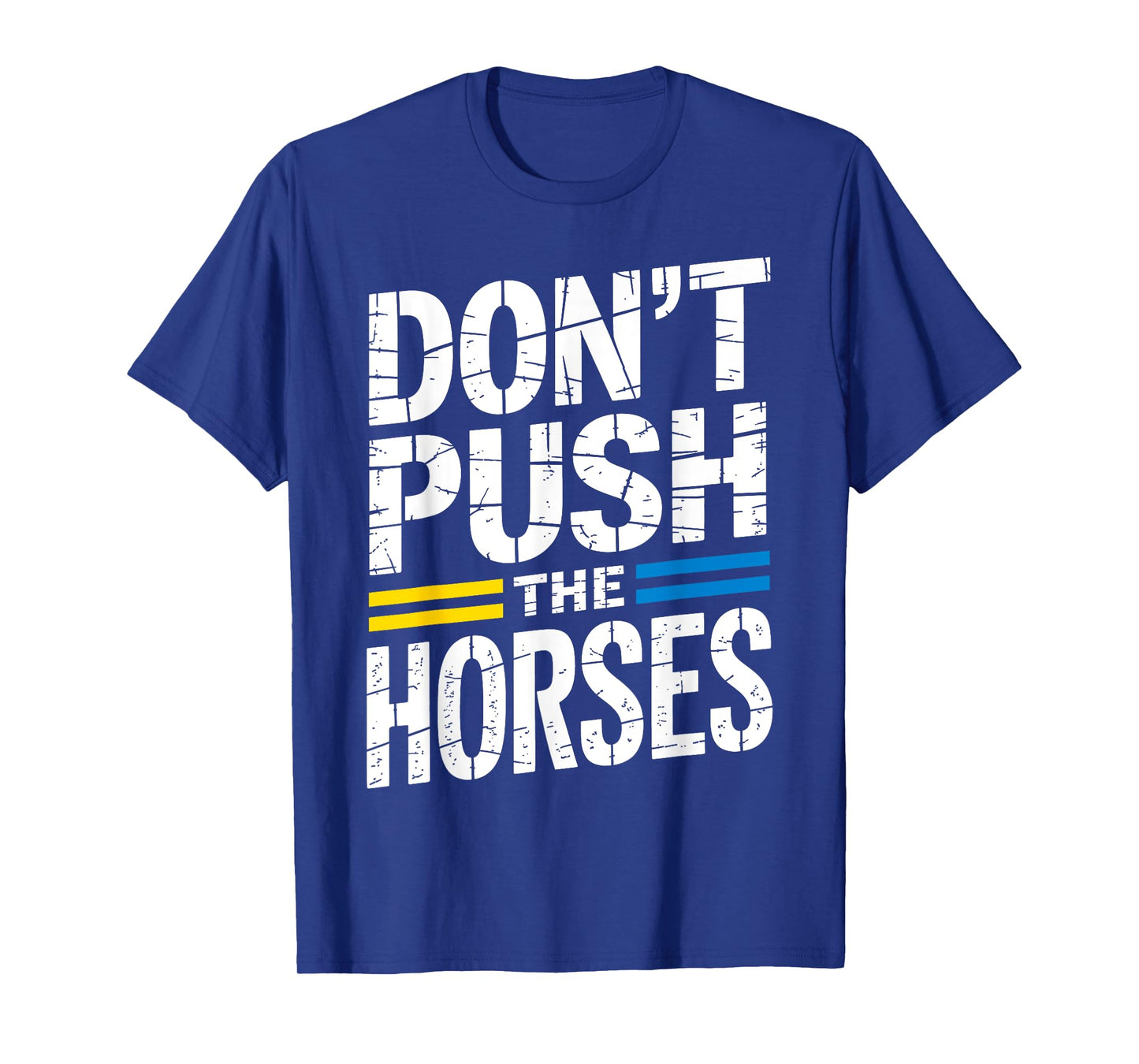 Don’t Push The Horses Sarcastic Funny Meme Quote T-Shirt