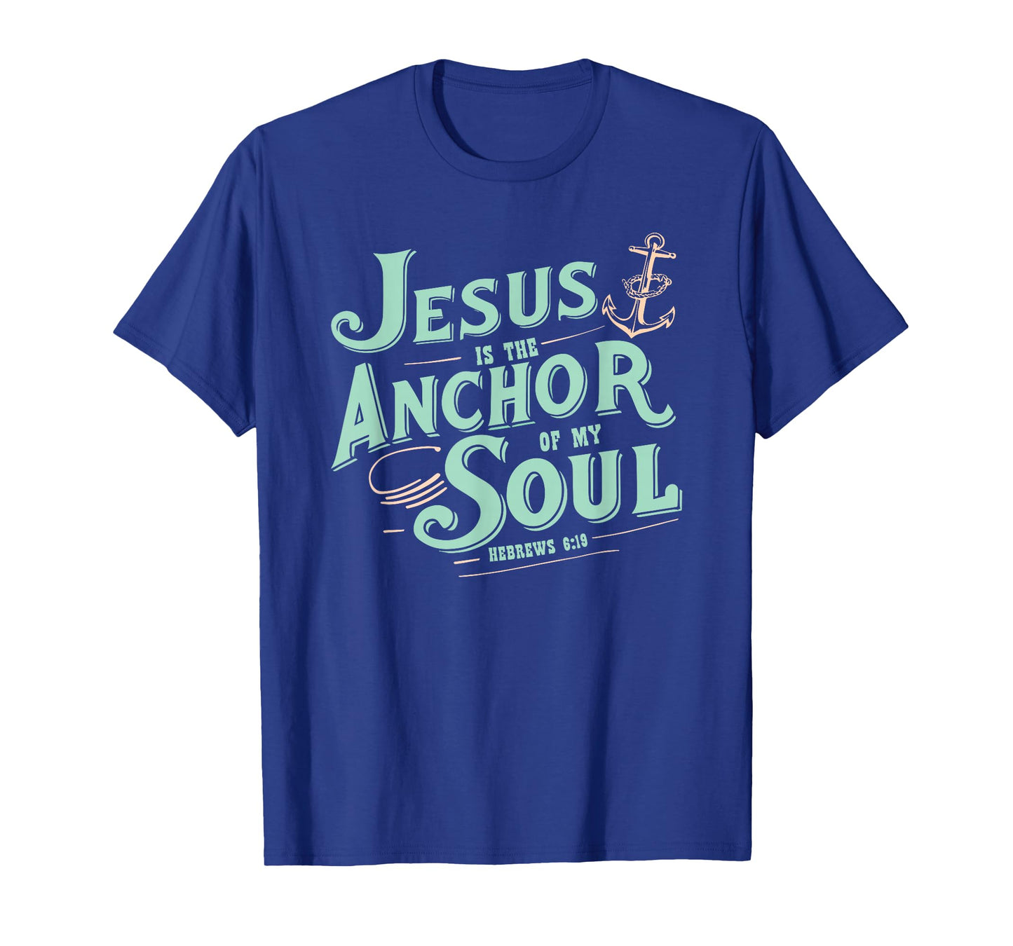 Jesus is The Anchor of My Soul Hebrews 6:19 Bible Verse Gift T-Shirt