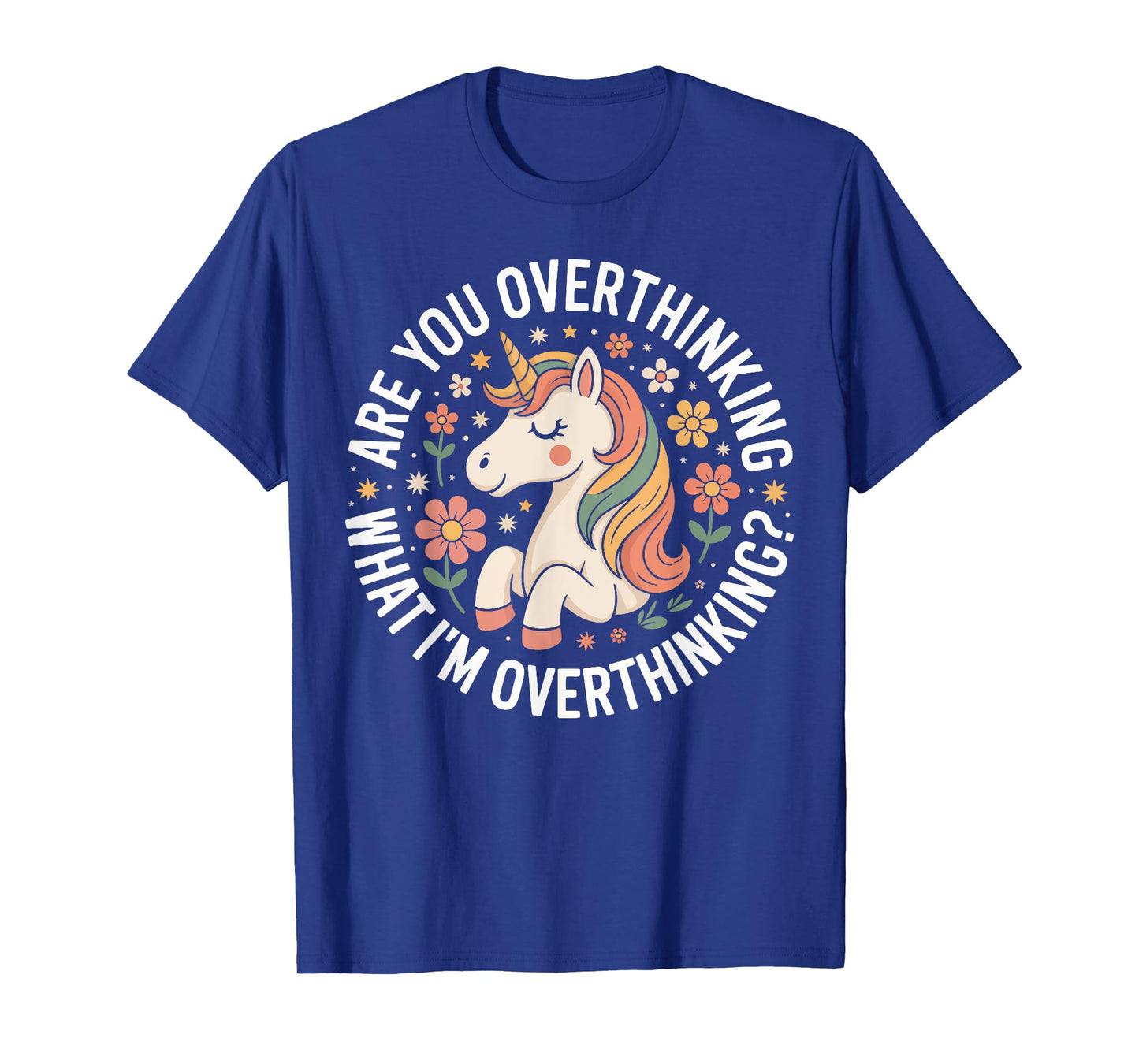are You Overthinking What I’m Overthinking Unicorn Anxiety T-Shirt