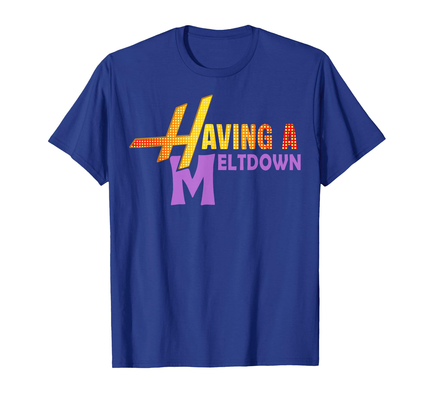 Having A Meltdown Shirt Funny Retro Having A Meltdown Quote T-Shirt