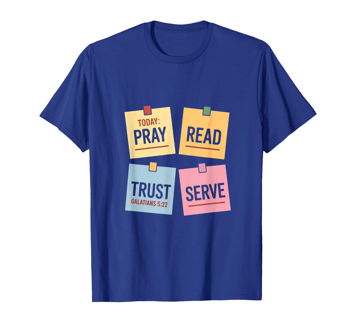 Today Pray Read Trust Serve Galatians 5 22 T-Shirt