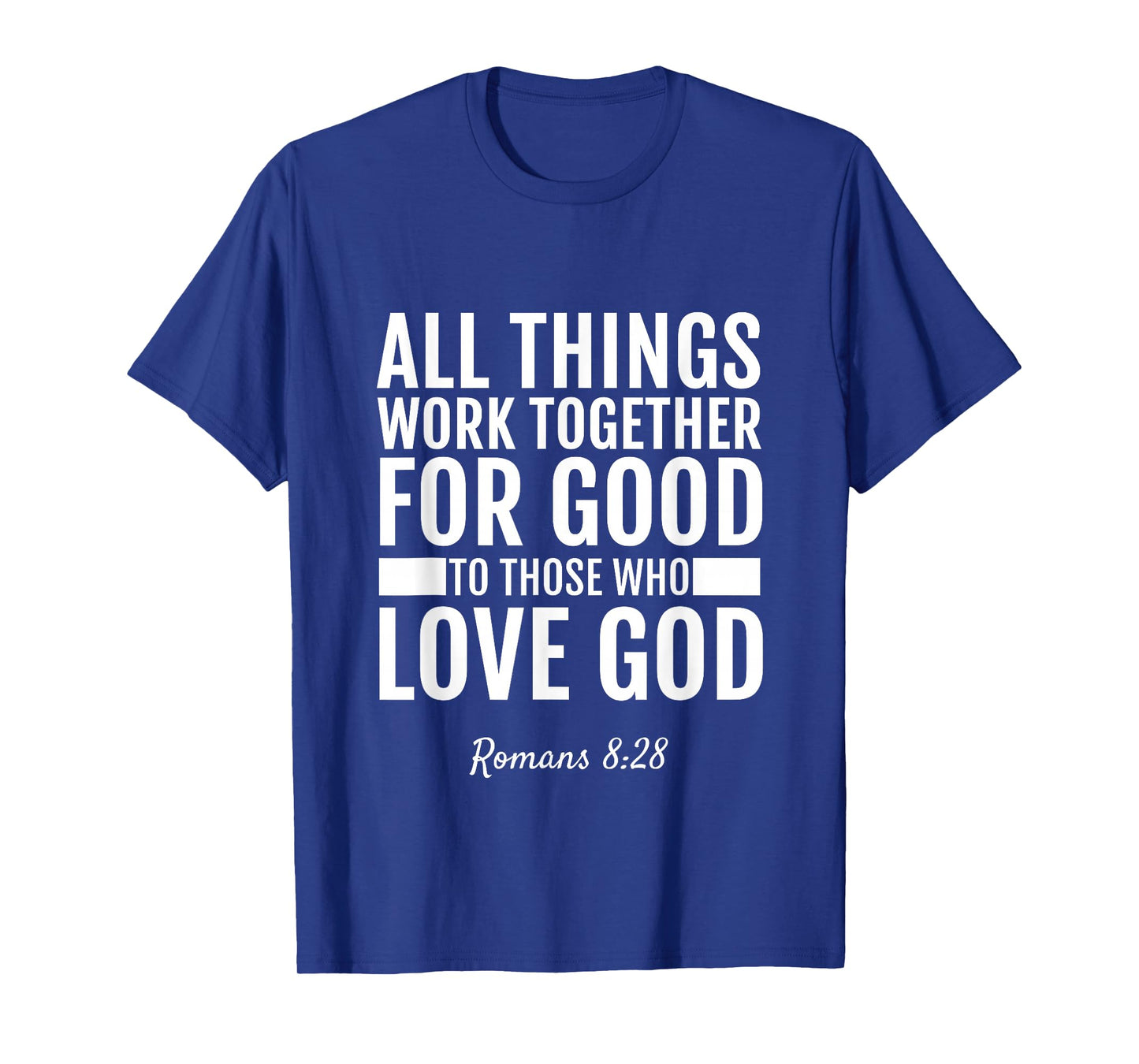 Romans 8:28 All Things Work Together For Good T-Shirt Bible T-Shirt