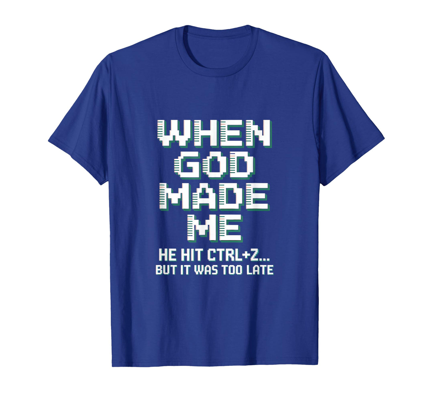When God Made Me Humor Ctrl+Z Fun T-Shirt