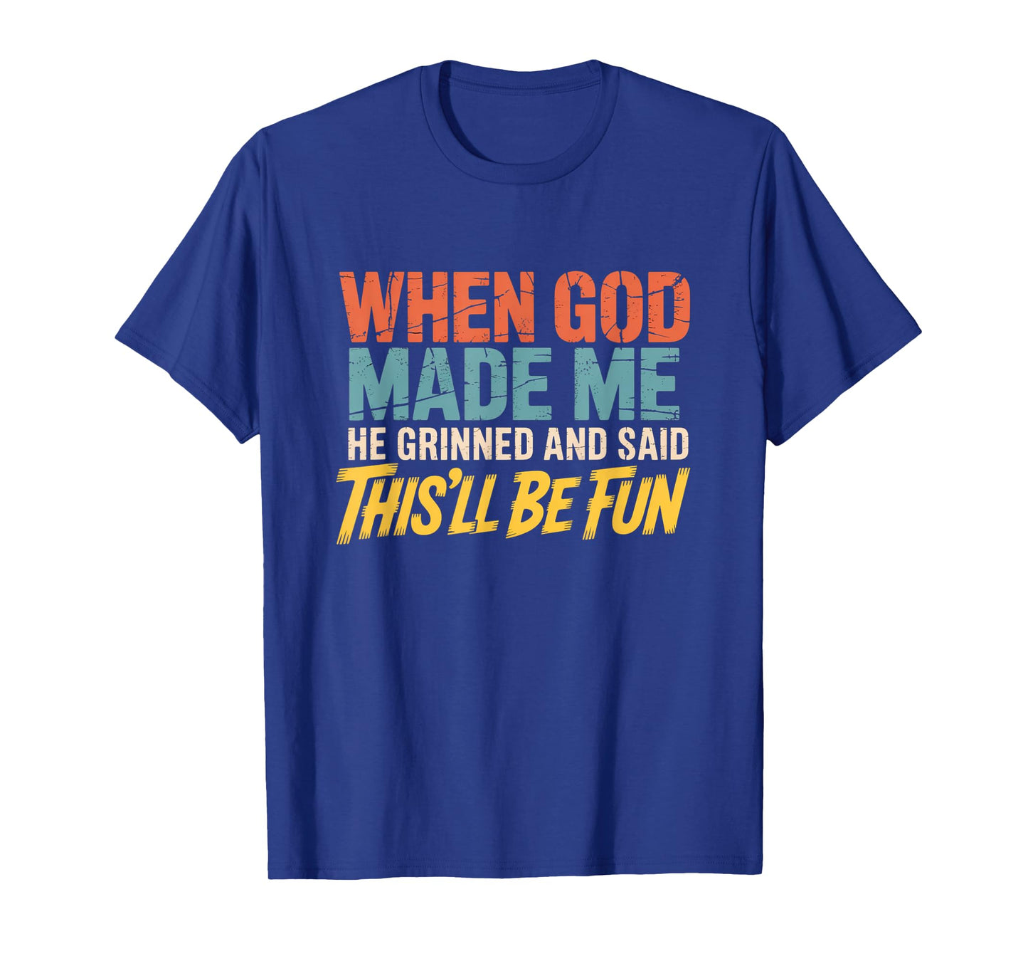 When God Assembled Me He Grinned and Said funny Sarcastic T-Shirt