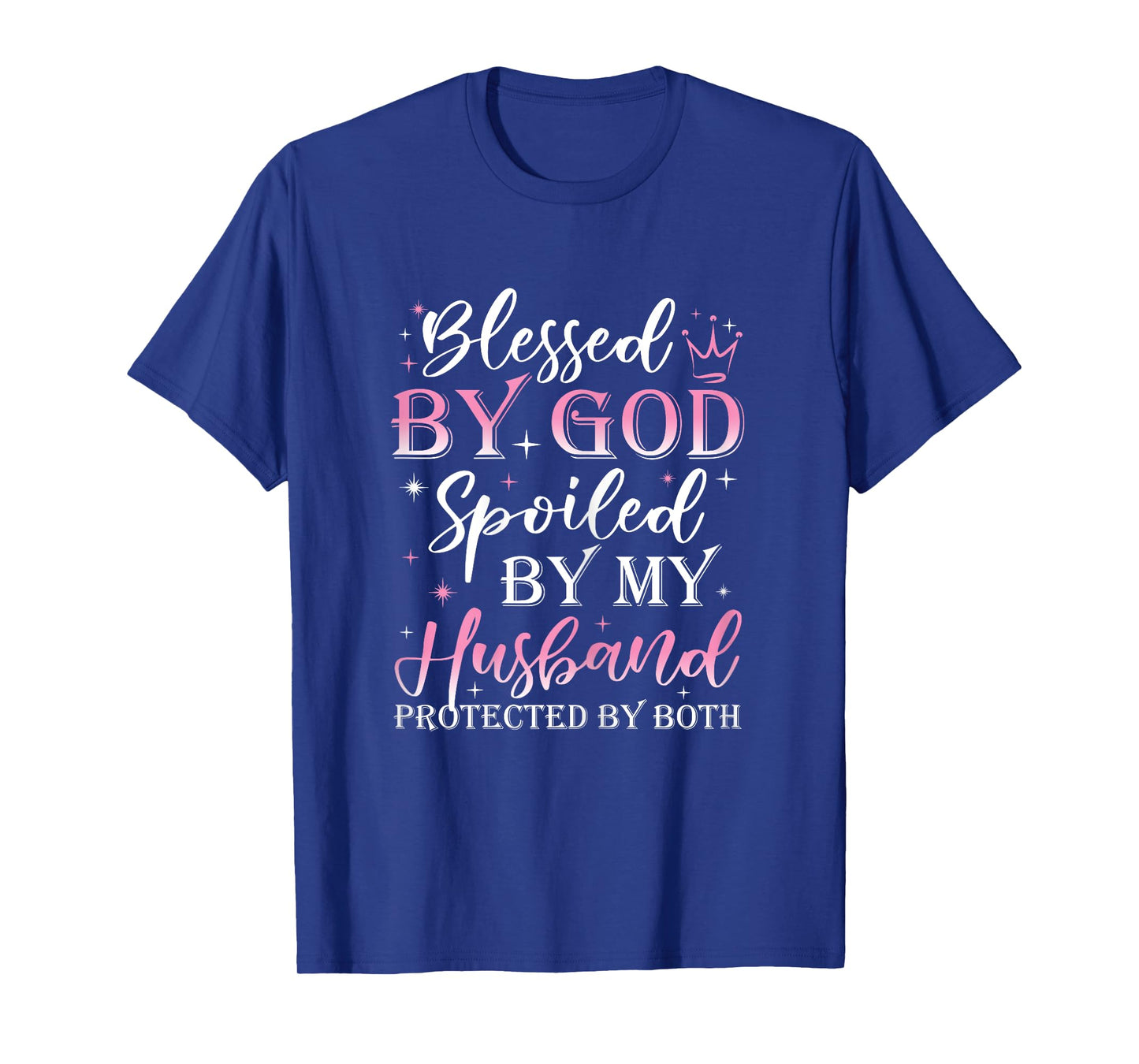 Funny Blessed by God Spoiled by My Husband Protected By Both T-Shirt