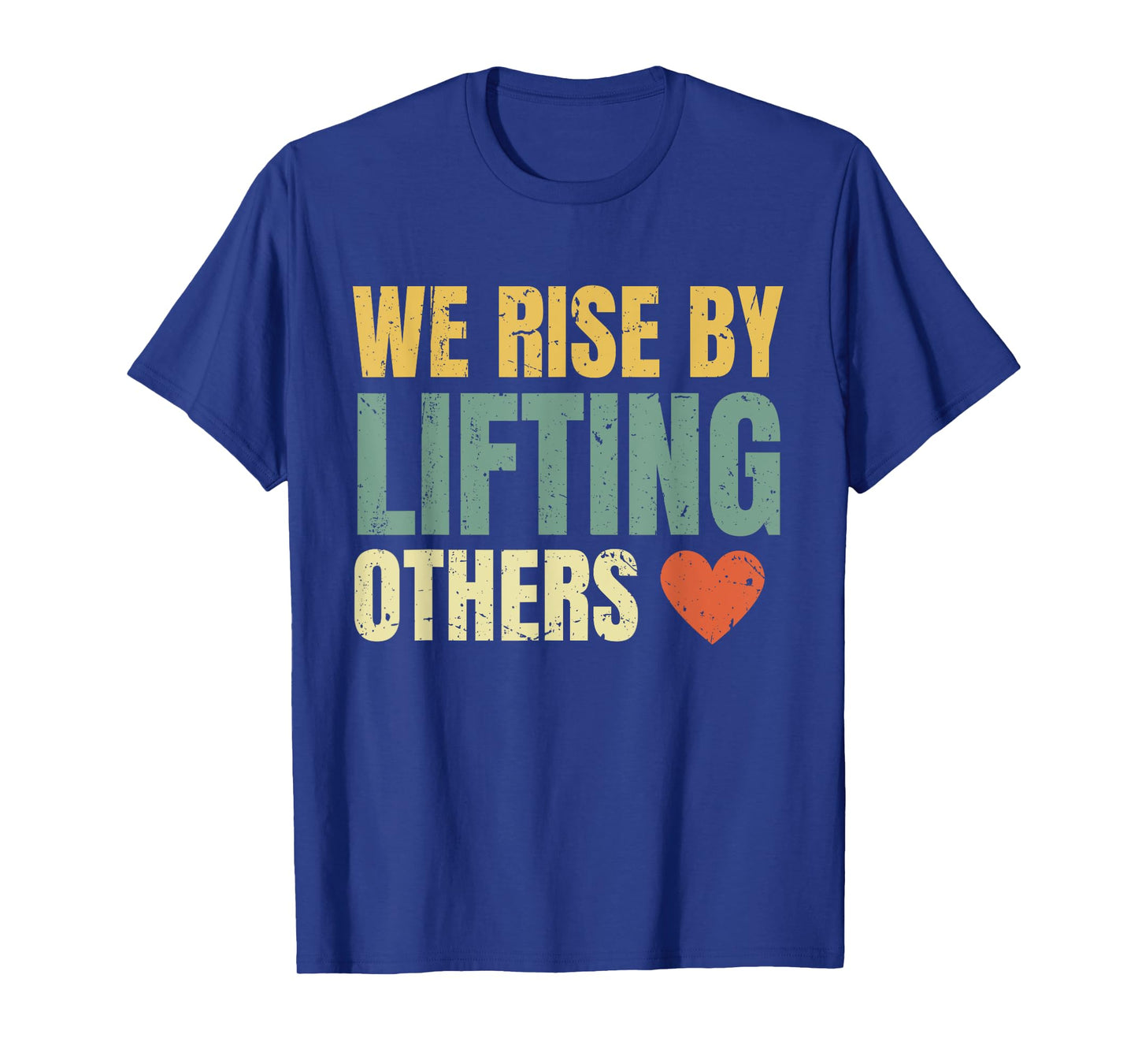 We Rise By Lifting Others Inspirational Motivational Quote T-Shirt