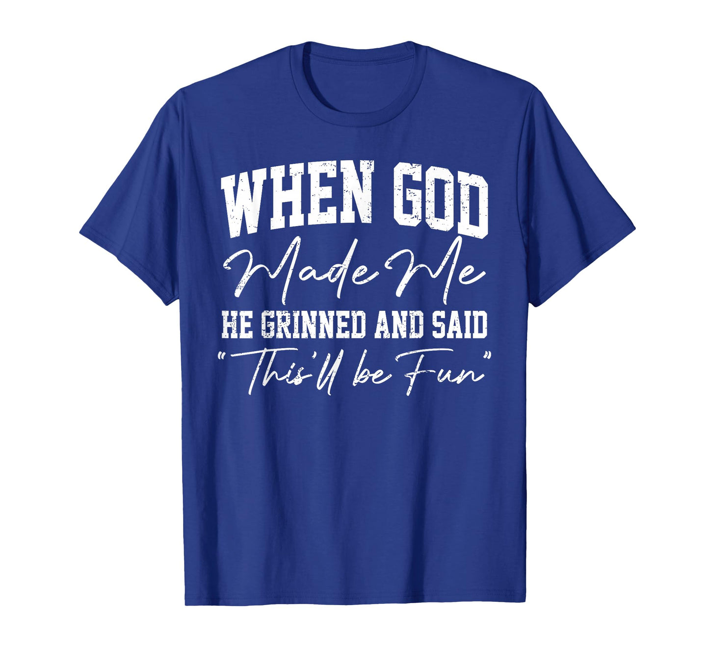 When God Made Me He Grinned and Said This'll Be Fun T-Shirt