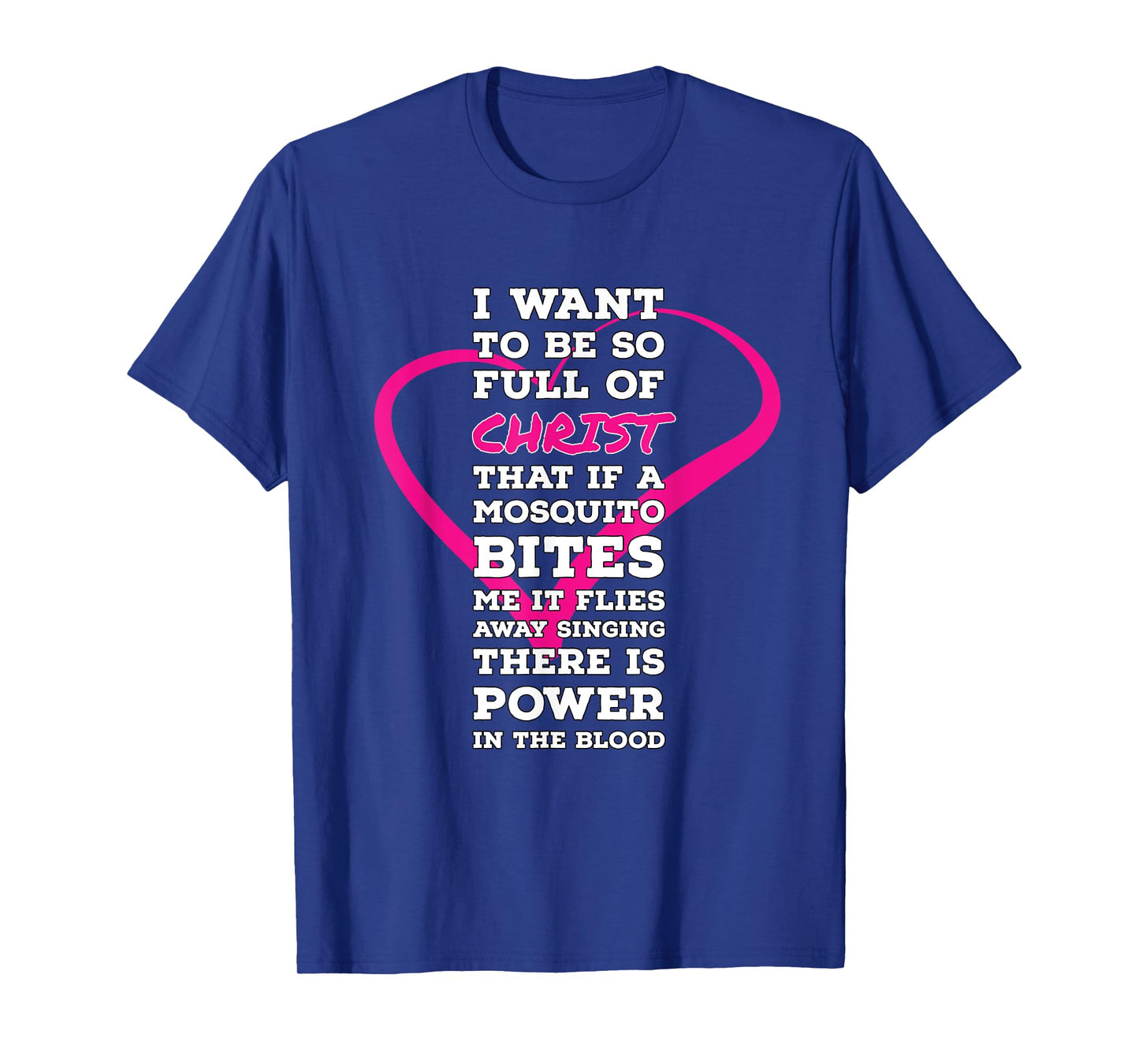 I Want To Be So Full Of Christ Religious Humor Inspirational T-Shirt