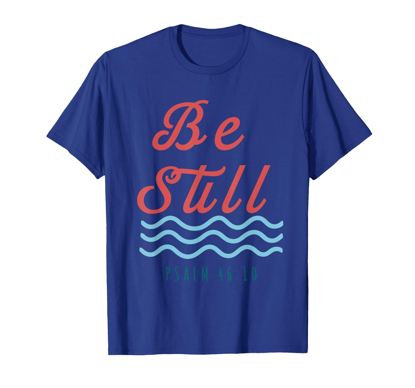 Be Still Psalm 46:10 Christian Serenity T-Shirt