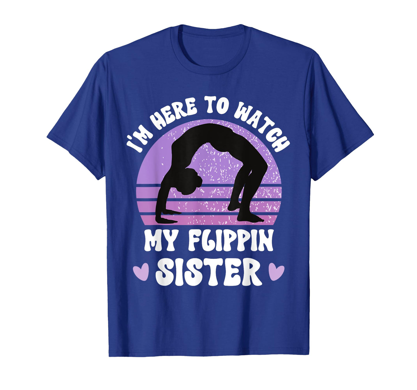 I'm Here To Watch My Flippin Sister Gymnast Cheer Sister T-Shirt