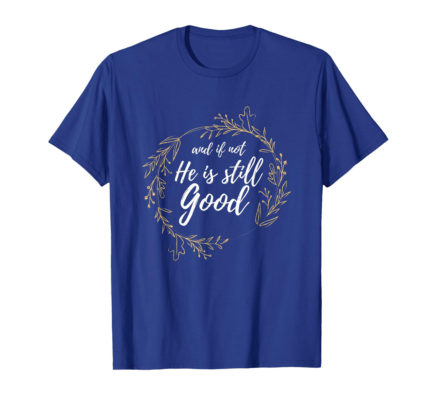 And If Not He Is Still Good Lit Daniel Psalm 3:18 Gift T-Shirt